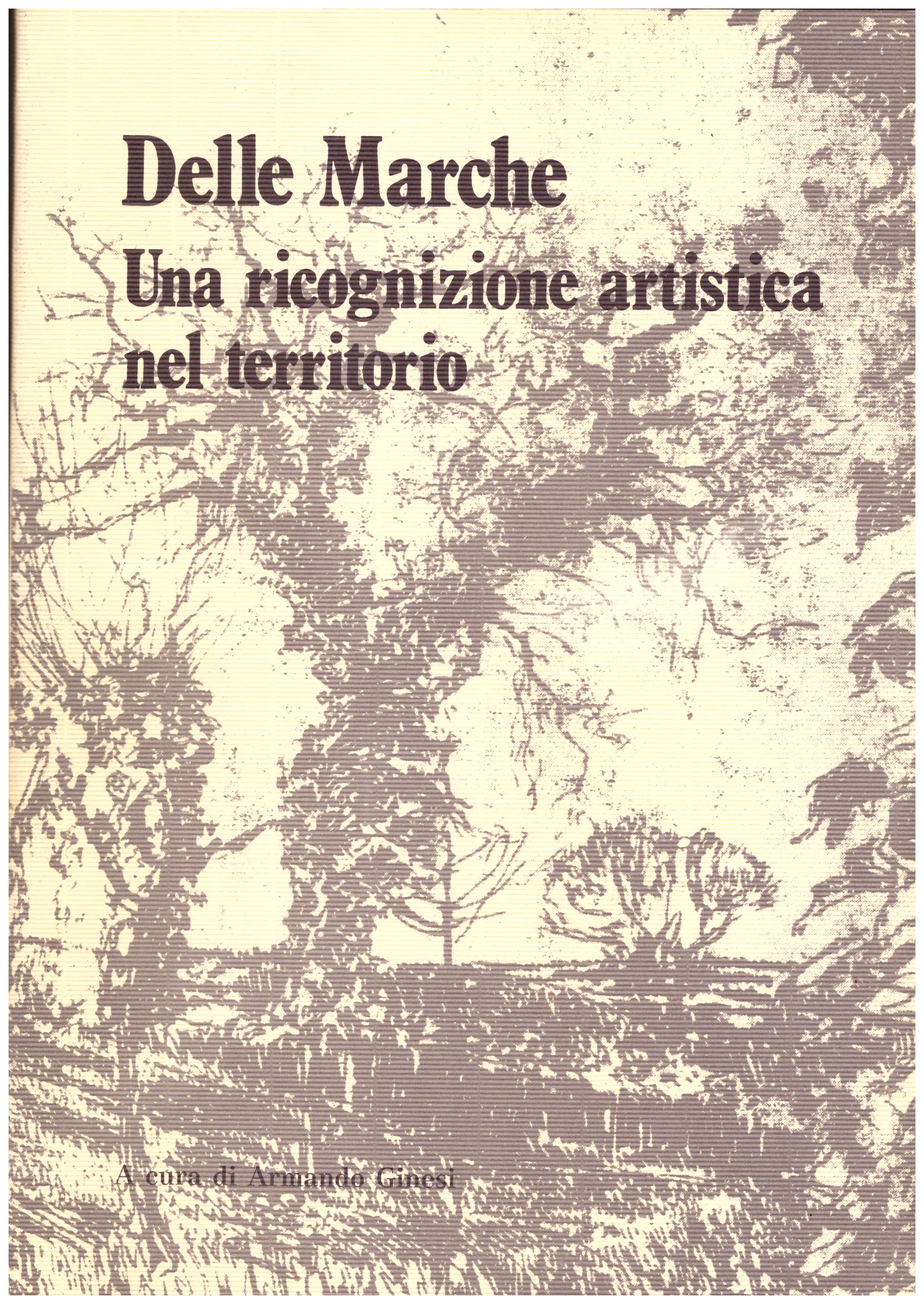 Titolo: Delle Marche una ricognizione artistica del territorio Autore: AA.VV.   Editore: conerografica 1987
