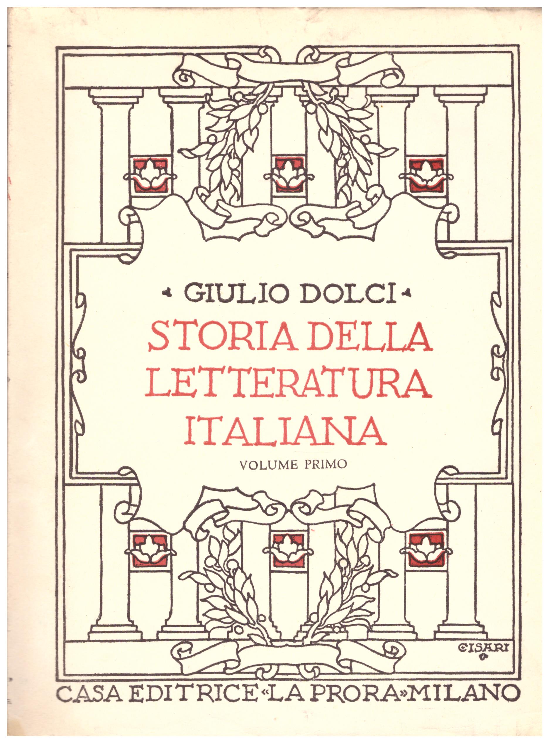 Titolo: Storia della letteratura italiane volume primo Autore: Giulio Dolci  Editore: la prora, Milano 1952