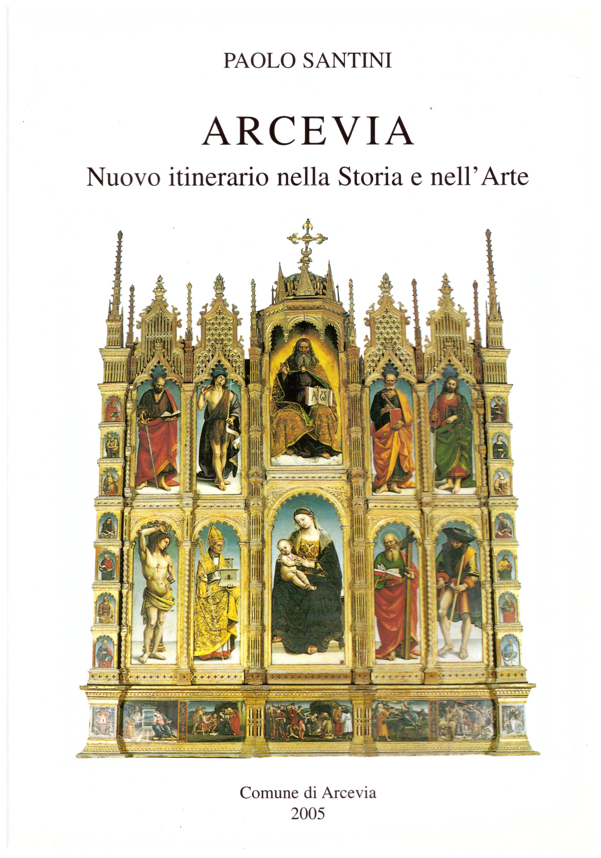 Titolo: Arcevia, nuovo itinerario nella Storia e nell'Arte  Autore: Paolo Santini  Editore: Pomel, Roma 2005