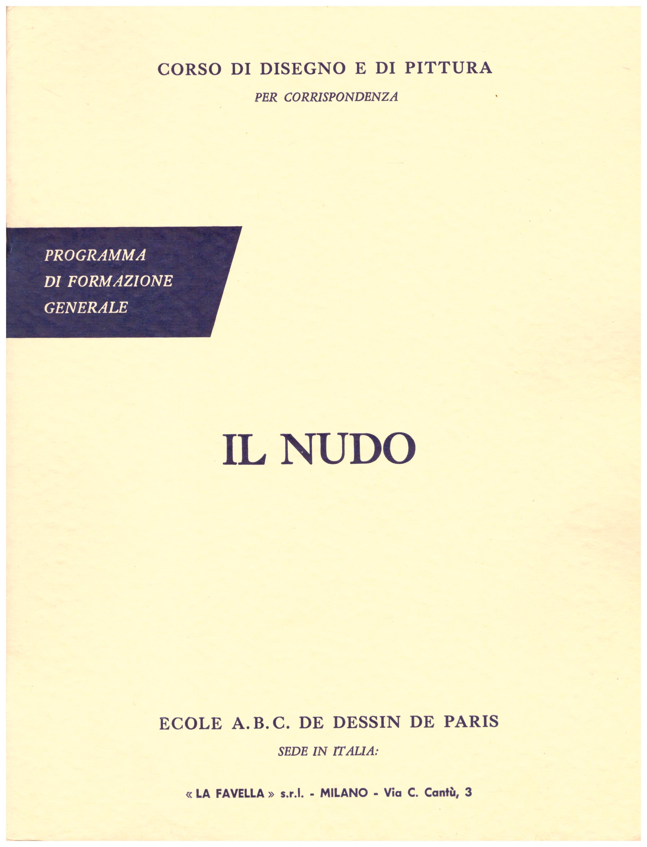 Titolo: Corso di disegno e pittura, il nudo Autore: AA.VV.  Editore: Ecole A.B.C. de dessin de Paris sede in Italia: La Favella, Milano 1962