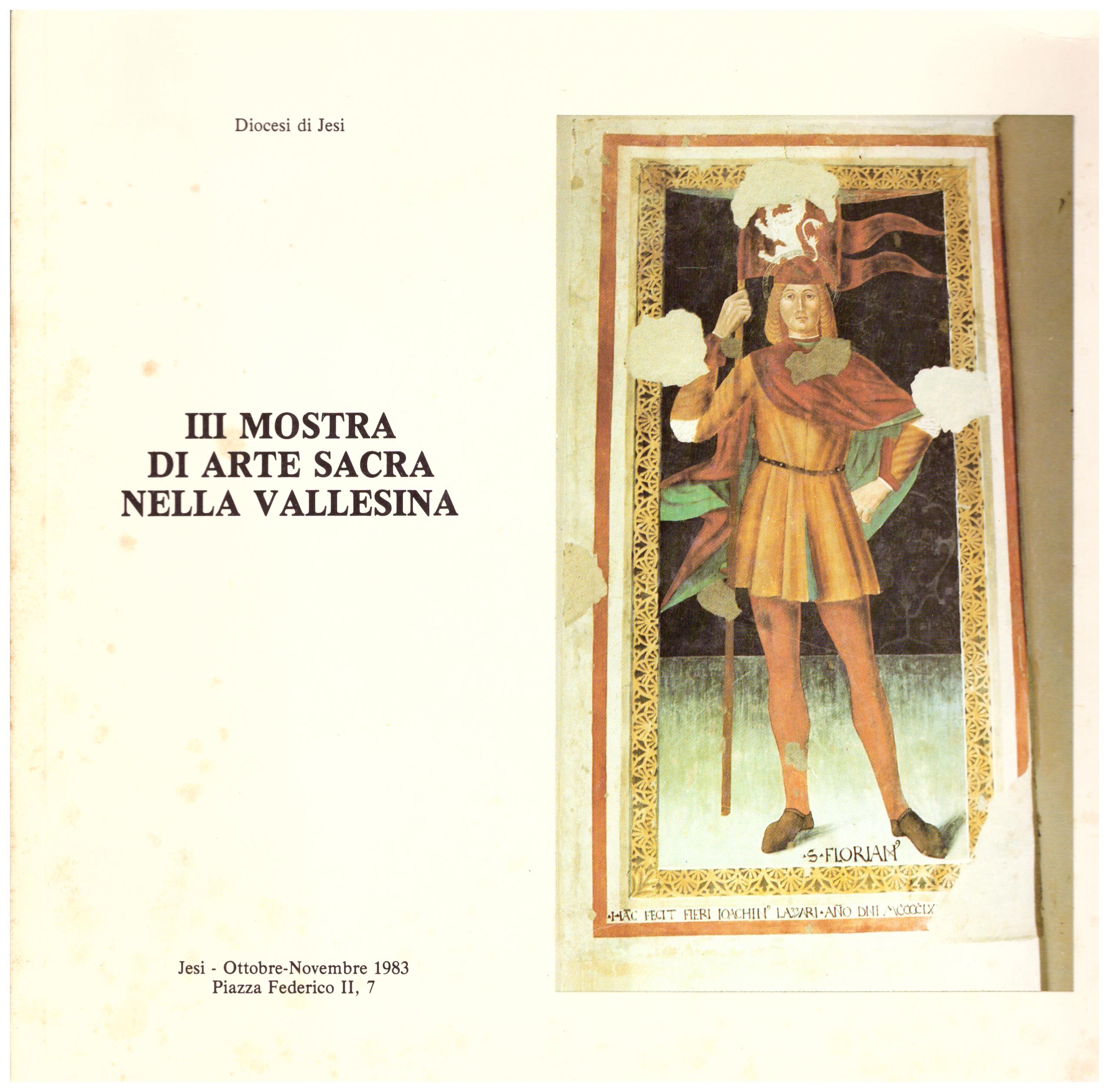 Titolo: III Mostra di arte sacra nella Valessina Autore : AA.VV. Editore: Litograf, Jesi 1993