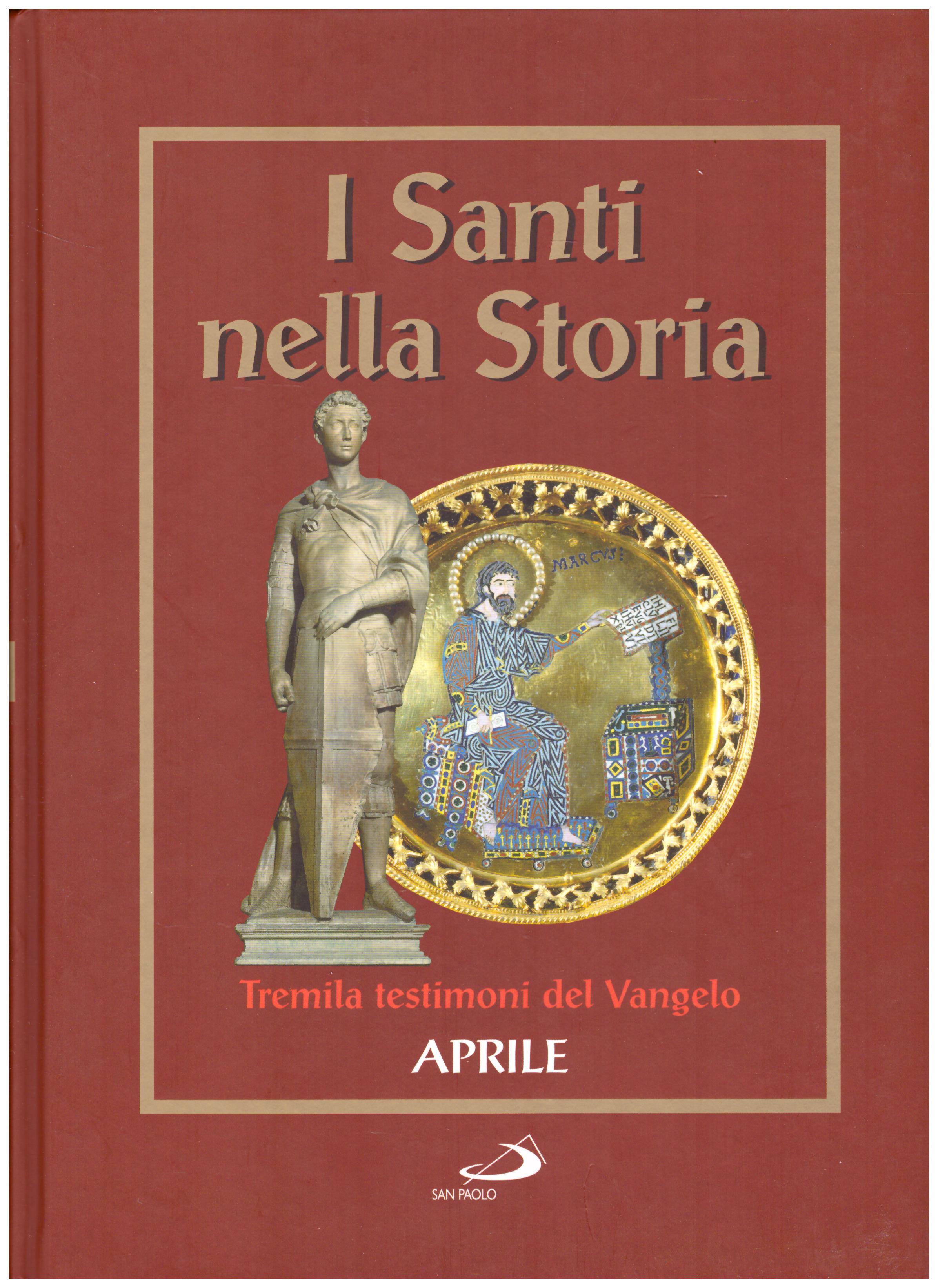 Titolo: I santi nella storia, Aprile Autore: AA.VV.  Editore: San Paolo, 2006