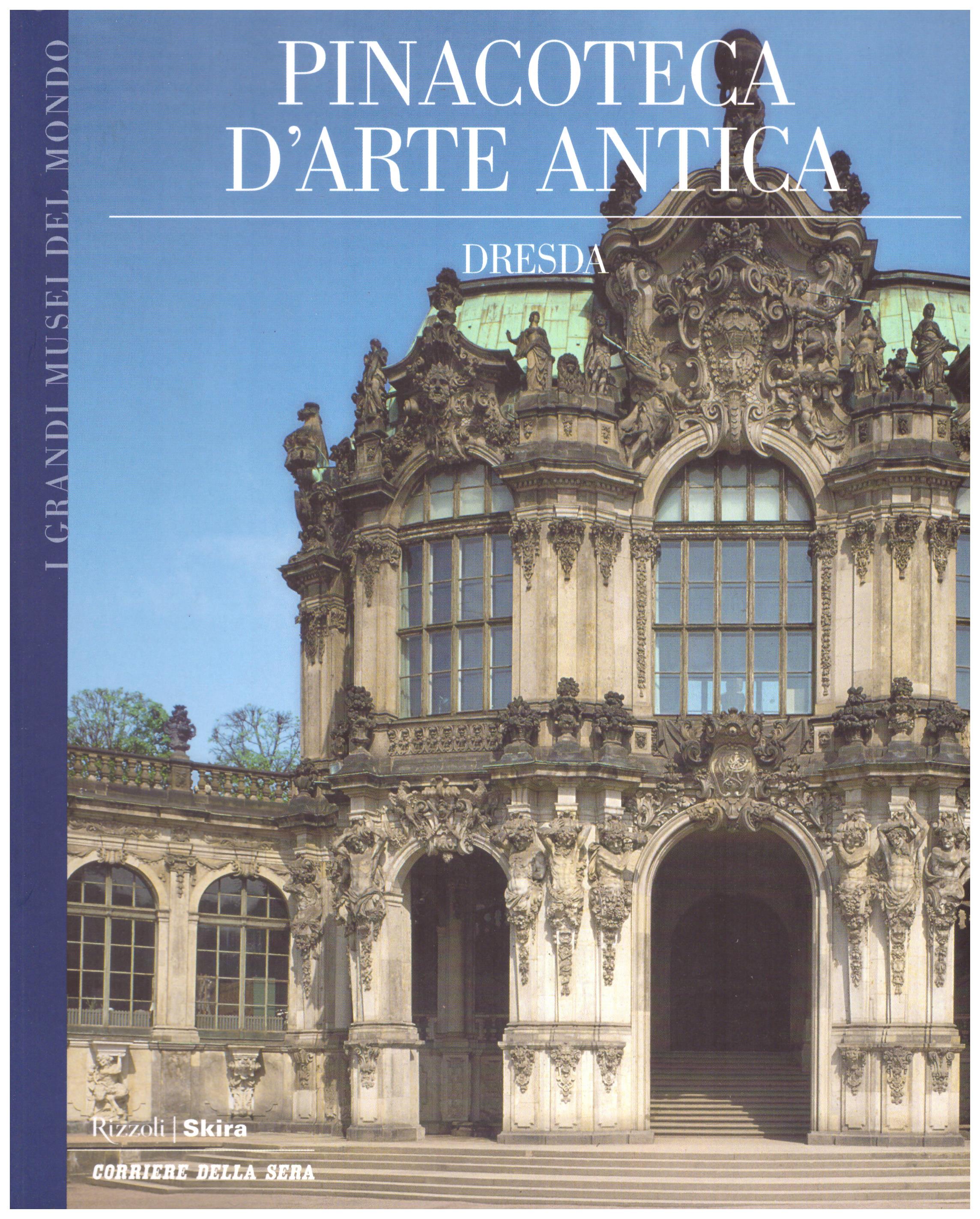 Titolo: I grandi musei del mondo, Pinacoteca d'arte antica Dresda Autore : AA.VV.  Editore: Rizzoli Skira, Corriere della Sera 2006