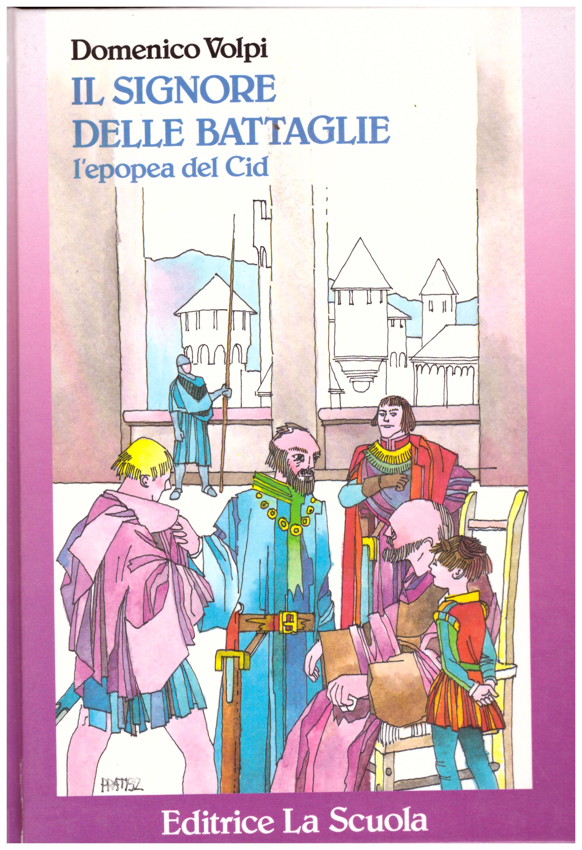 Titolo: Il signore delle battaglie, l'epopea del Cid Autore: Domenico Volpi Editore: editrice la scuola