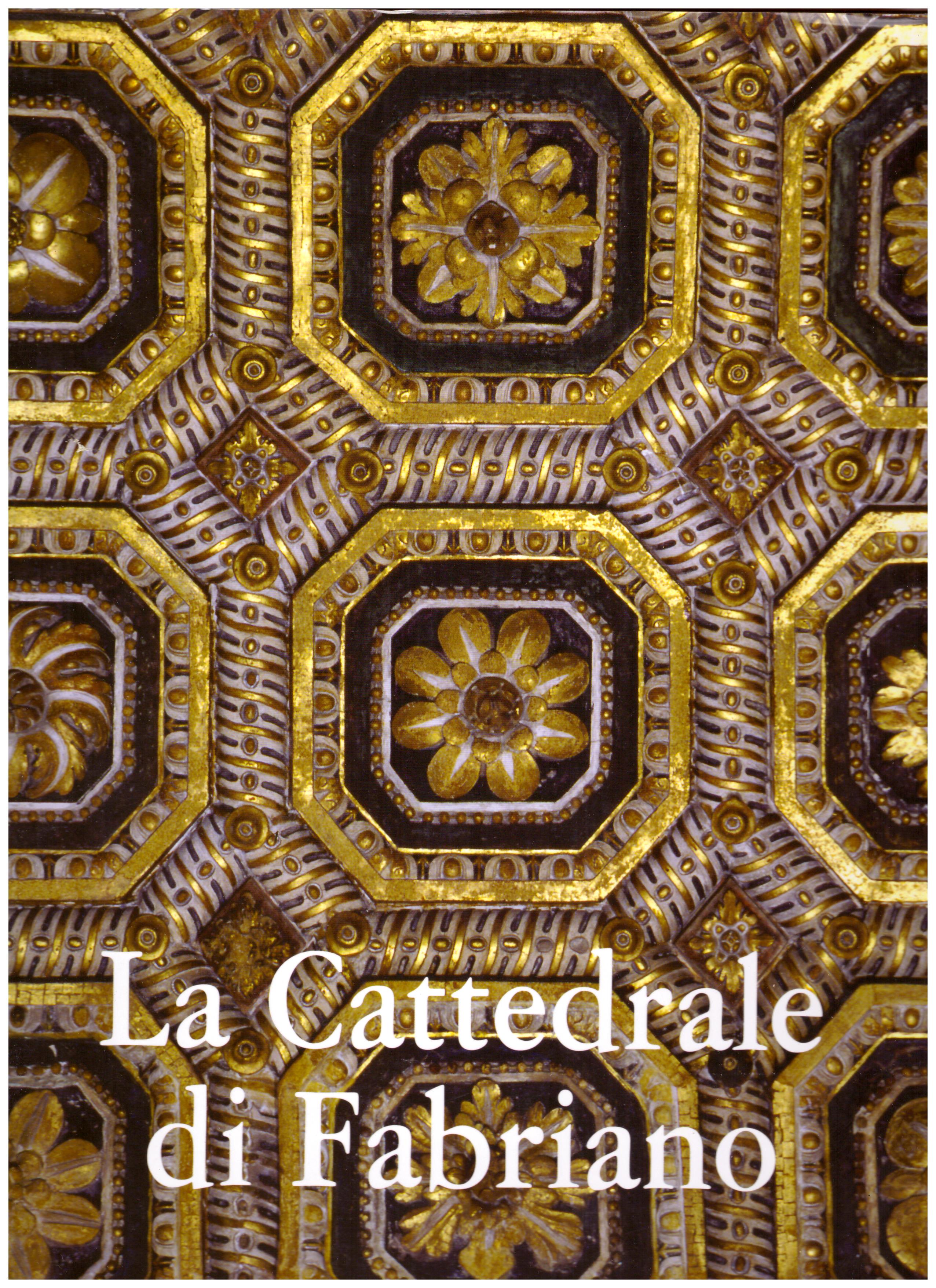 Titolo: La cattedrale di Fabriano Autore: AA.VV.  Editore: Cassa di risparmio di Fabriano e Cupramontana