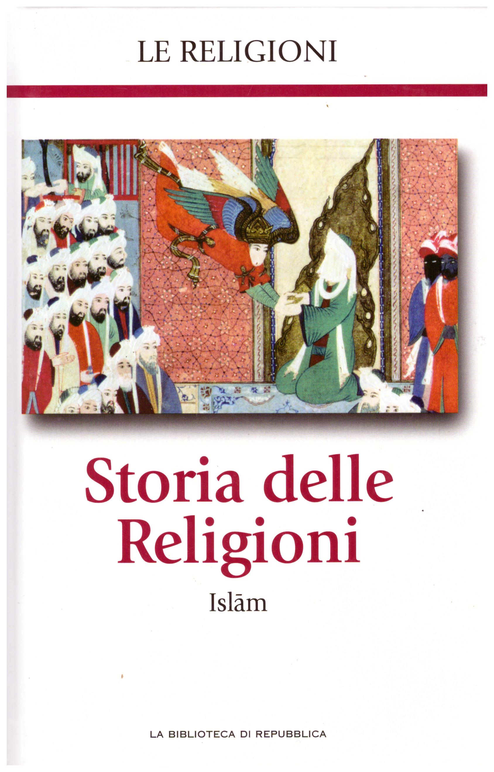 Titolo: Le religioni, Storia delle religioni, Islam N.6      Autore: AA.VV, la biblioteca di Repubblica     Editore: Piemme