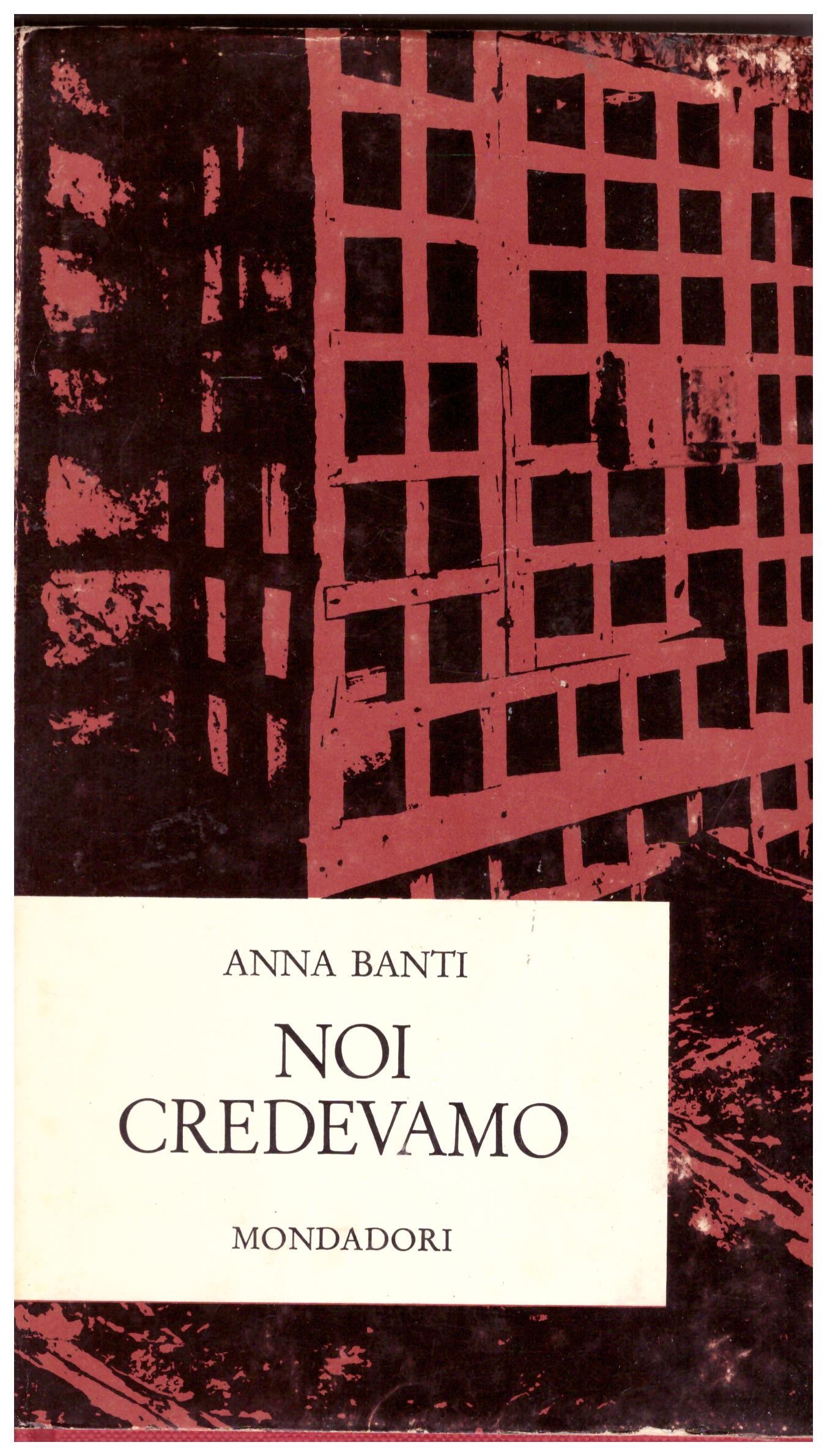Titolo: Noi credevamo Autore: Anna Banti Editore: Mondadori, 1967