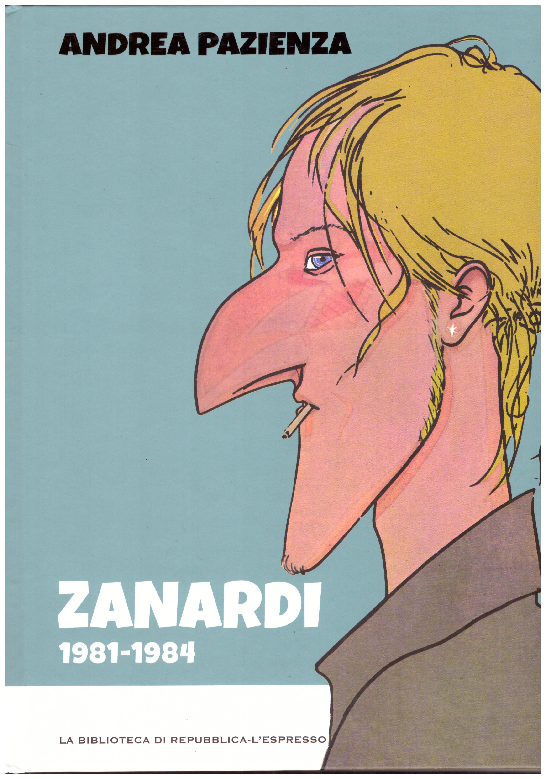 Titolo: Zanardi 1981-1984 Autore: Andrea Pazienza  Editore: biblioteca di repubblica-l'espresso, 2016