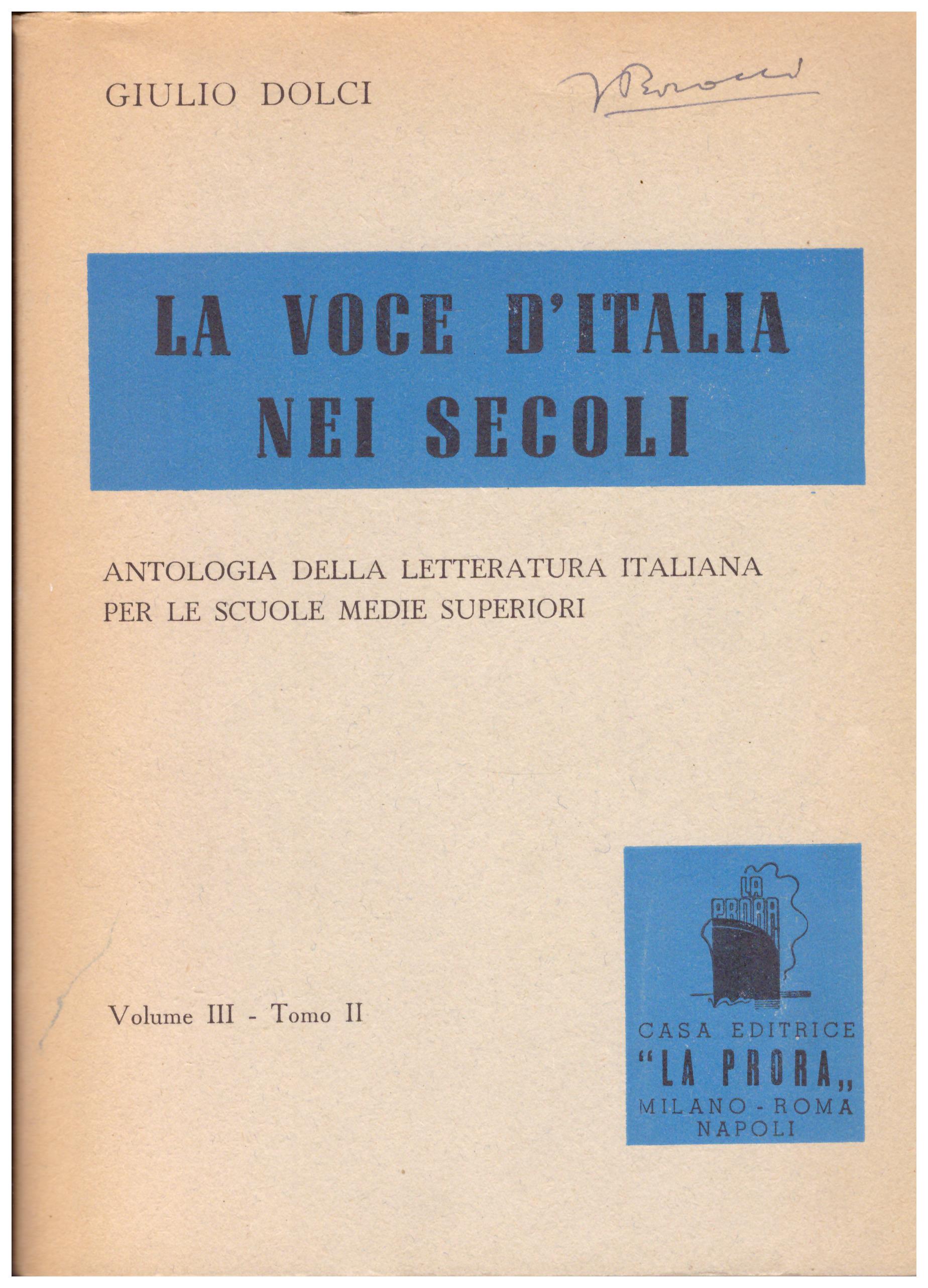 Titolo: La voce d'italia nei secoli vol 3 tom 2  autore: Giulio Dolci  editore: La Prora 1952