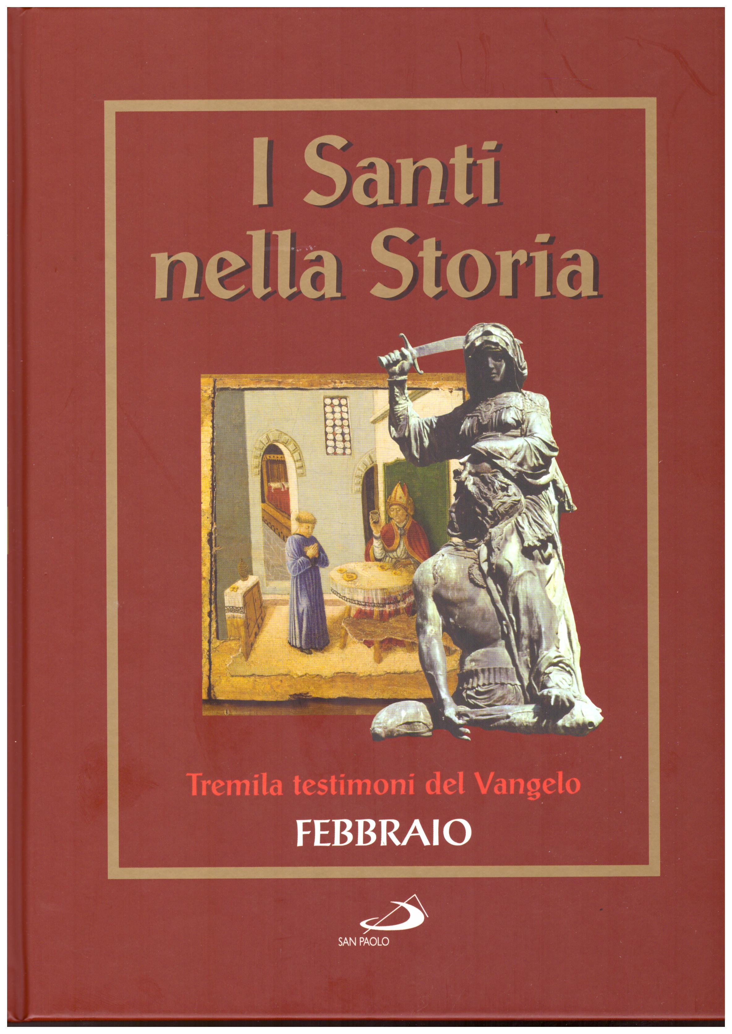 Titolo: I santi nella storia, tremila testimoni del Vangelo, Febbraio Autore : AA.VV.   Editore: San Paolo 2006