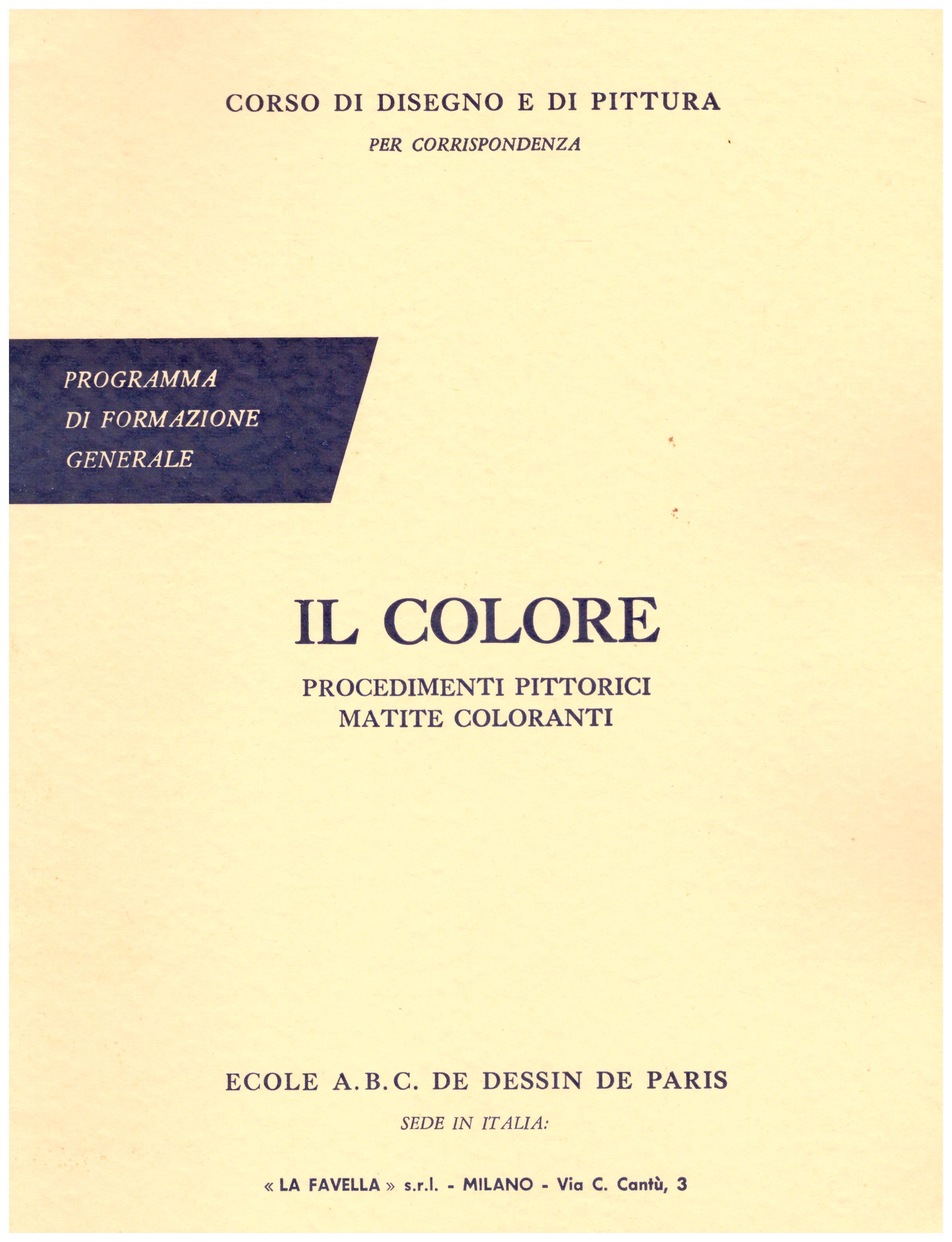 Titolo: Corso di disegno e pittura, il colore Autore: AA.VV.  Editore: Ecole A.B.C. de dessin de Paris sede in Italia: La Favella, Milano 1962