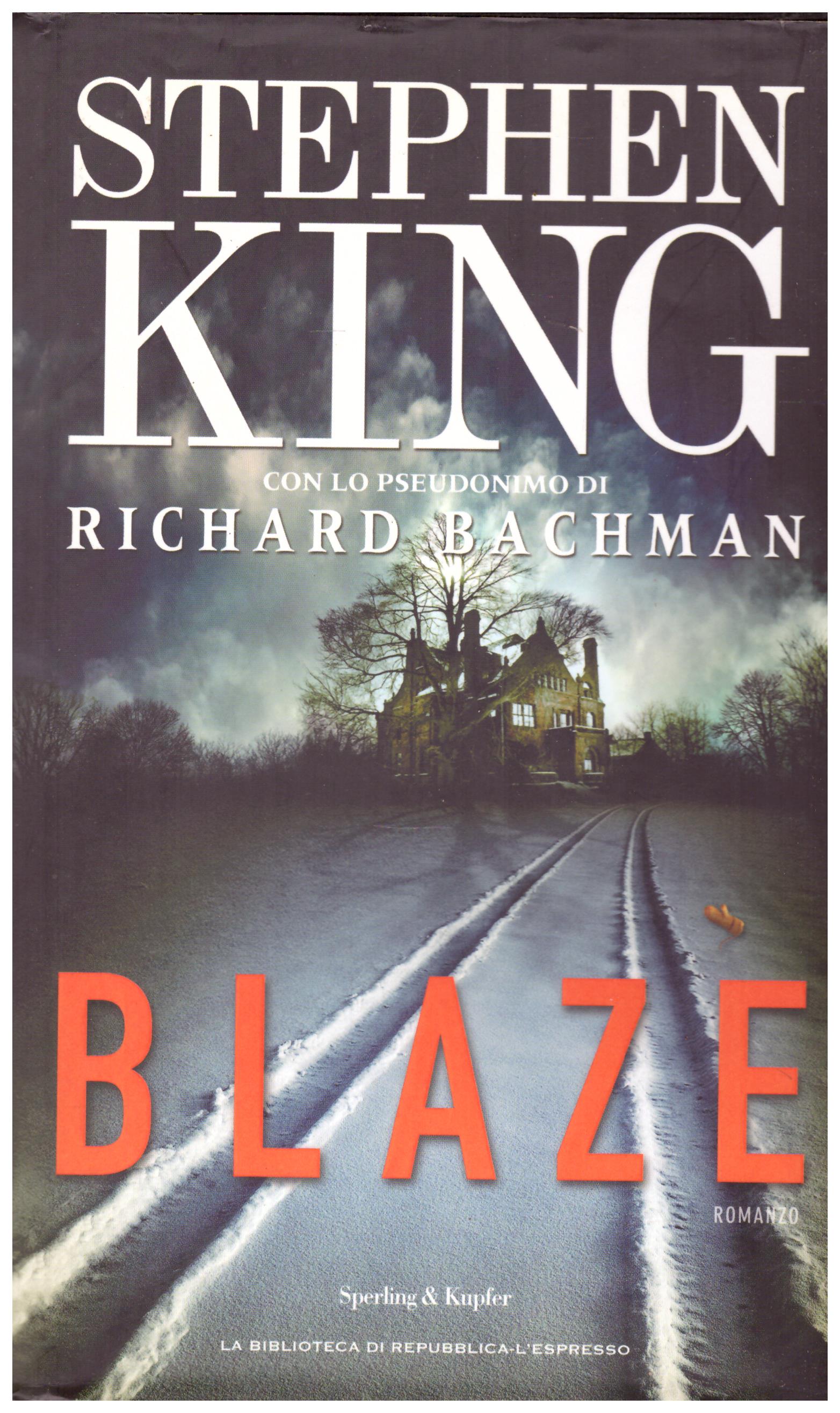 Titolo: Blaze Autore: Stephen King  Editore: Sperling and Kupfer