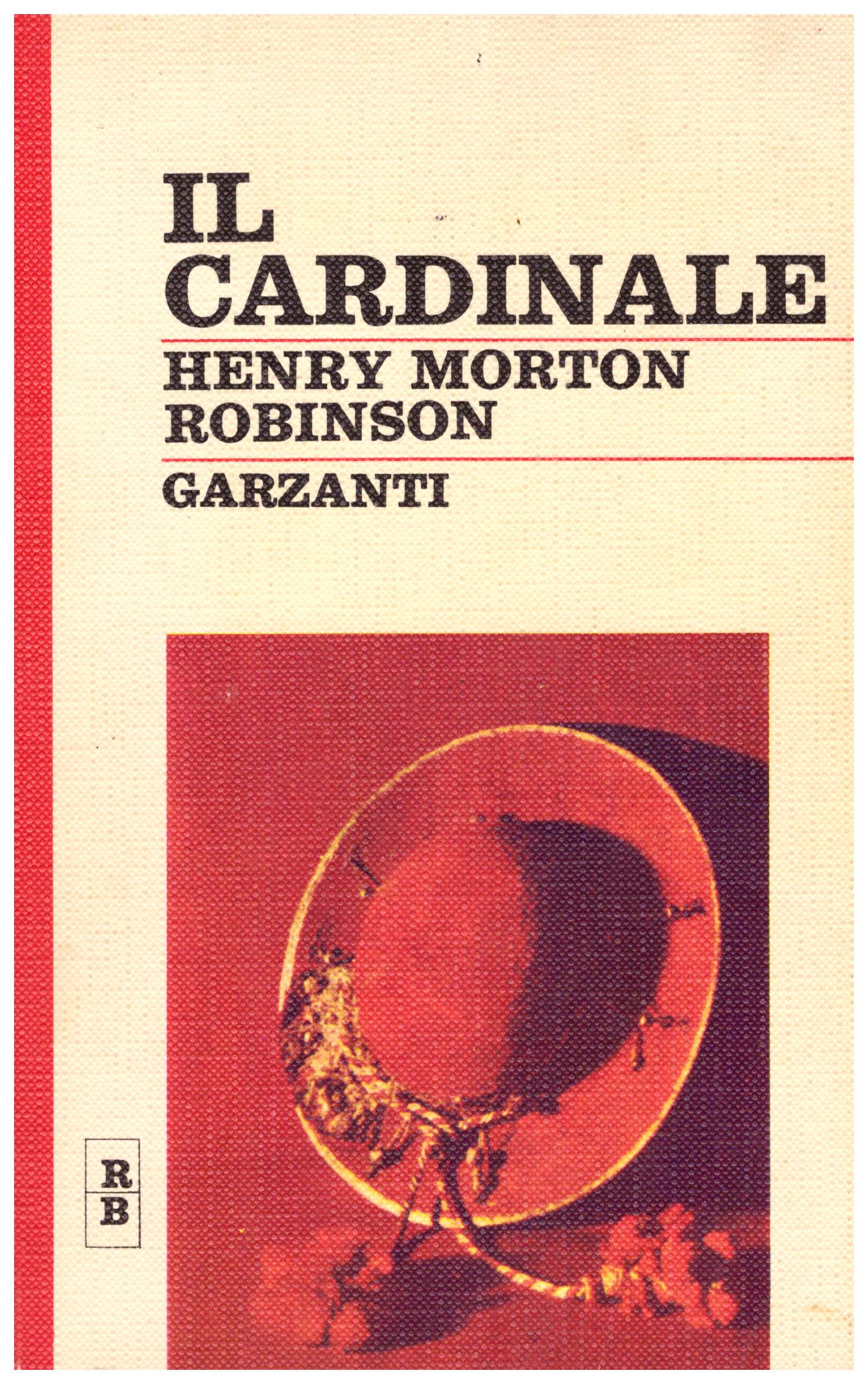 Titolo: Il cardinale Autore : Henry Morton Robinson Editore: Garzanti 1966