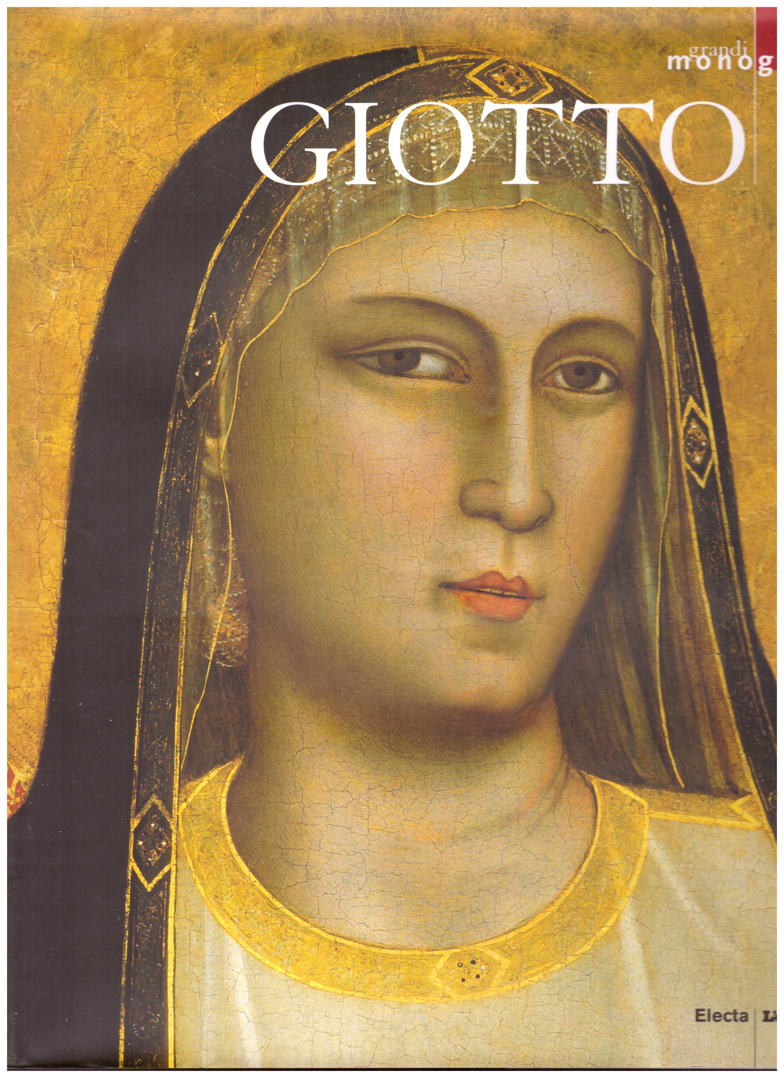 Titolo: Grandi monografie, Giotto Autore: AA.VV.  Editore: Electa, L'espresso 2006