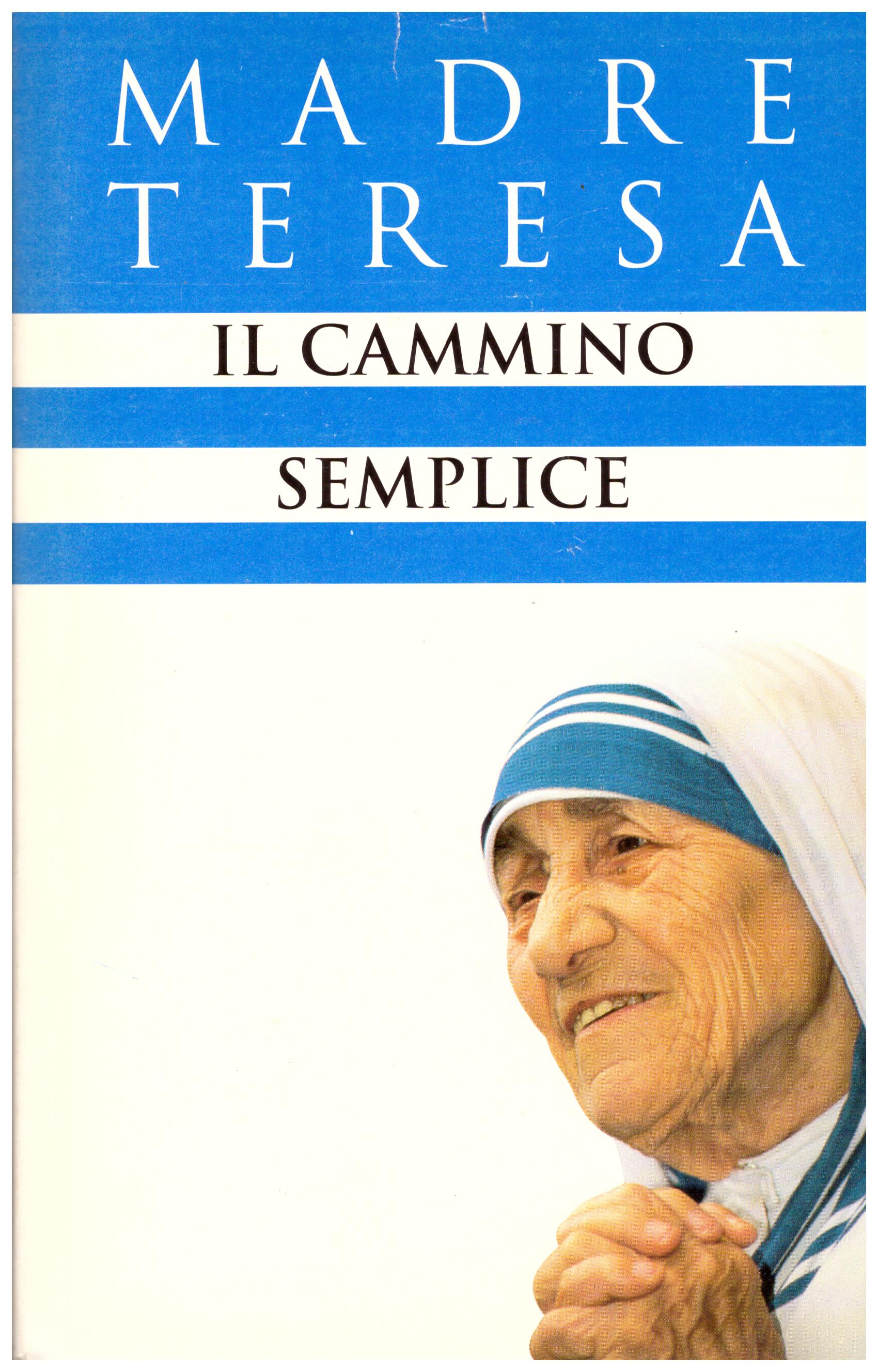 Titolo: Il cammino semplice Autore: Madre Teresa  Editore: CDE, 1995