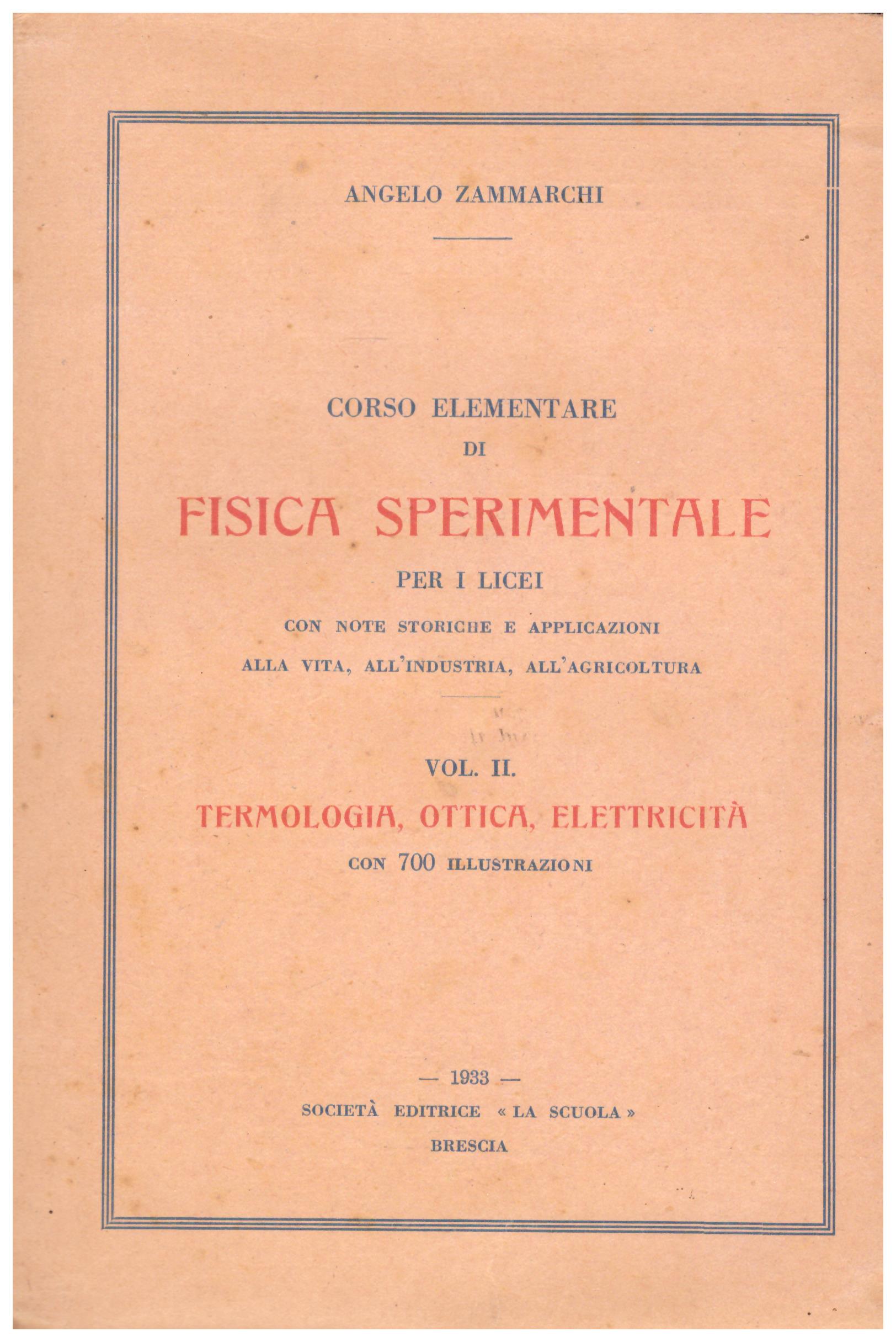 Titolo: Corso elementare in fisica sperimentale in 2 volumi Autore : Angelo Zammarchi  Editore: la scuola Brescia, 1931