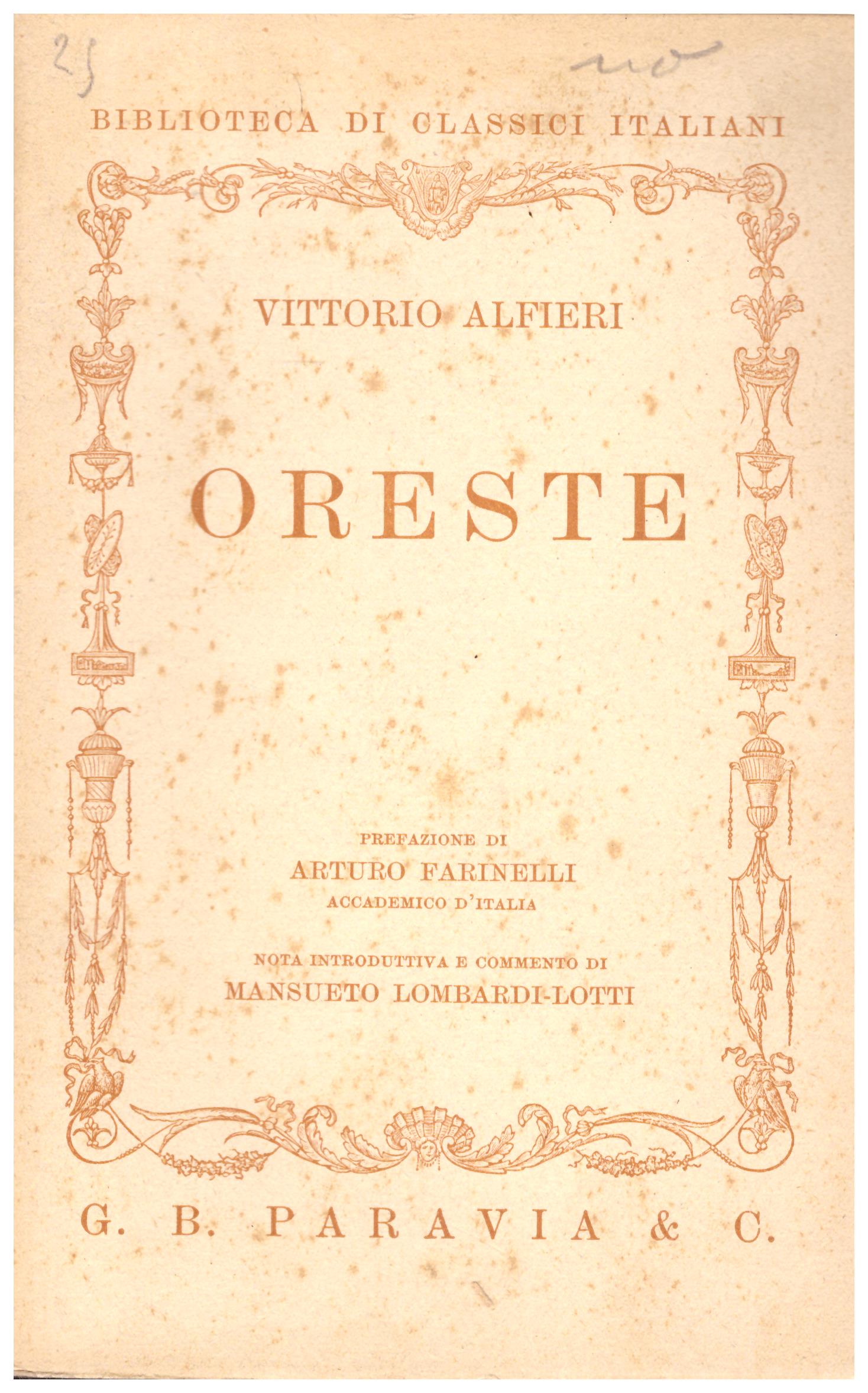 Titolo: Oreste     Autore: Vittorio Alfieri, prefazione di Arturo Farinelli    Editore: Paravia, Torino 1937