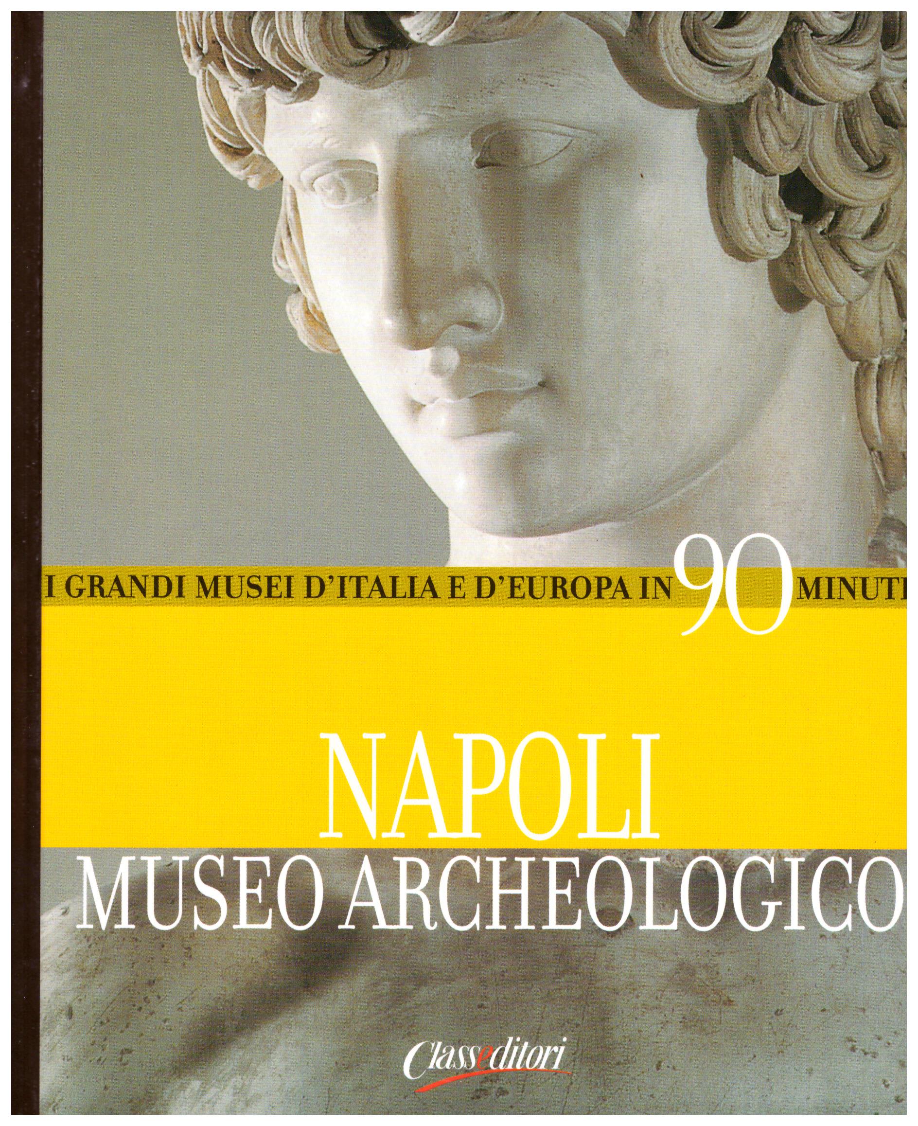 Titolo: I grandi musei d'italia e d'Europa in 90 minuti, Napoli Museo Archeologico Autore : AA.VV.  Editore: class editori