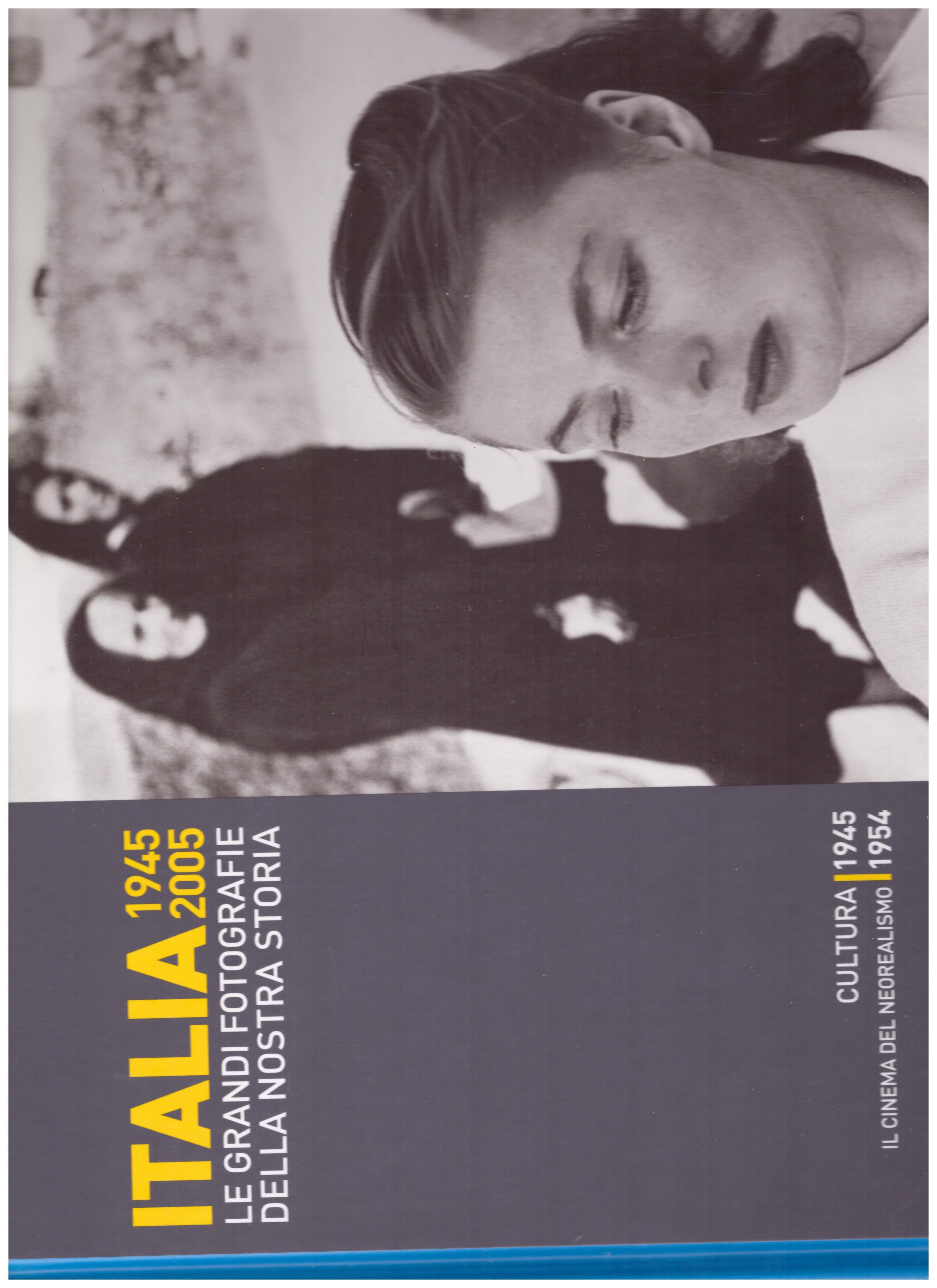 Titolo: Italia 1945-2005 le grandi fotografie della nostra storia, cultura 1945 , il cinema del neorealismo 1954 Autore : AA.VV.   Editore: hachette, 2006