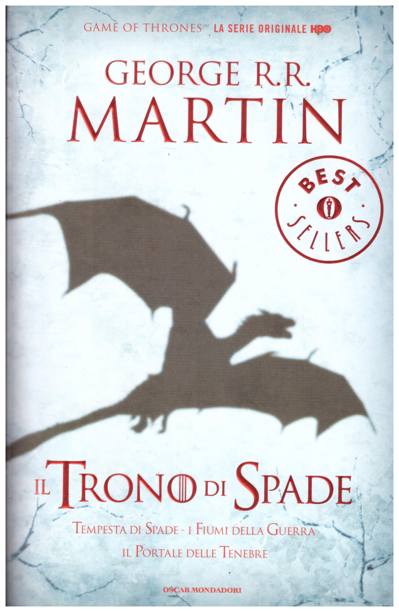 Titolo: Il trono di spade Autore: George R. R. Martin Editore: Mondadori, 2013