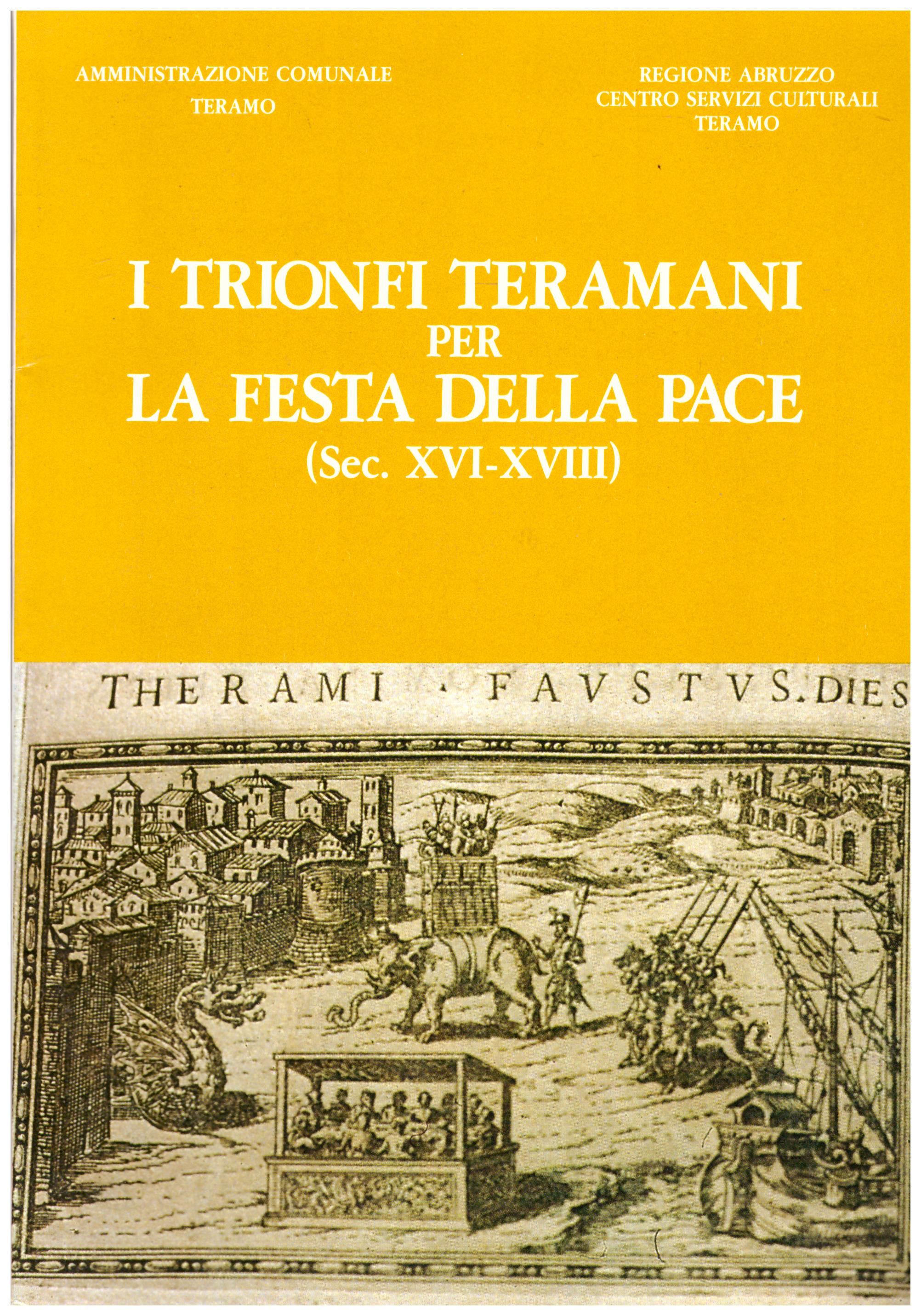 Titolo: I trionfi teramani per la festa della pace  Autore: AA.VV.  Editore: Edigrafital, 1986