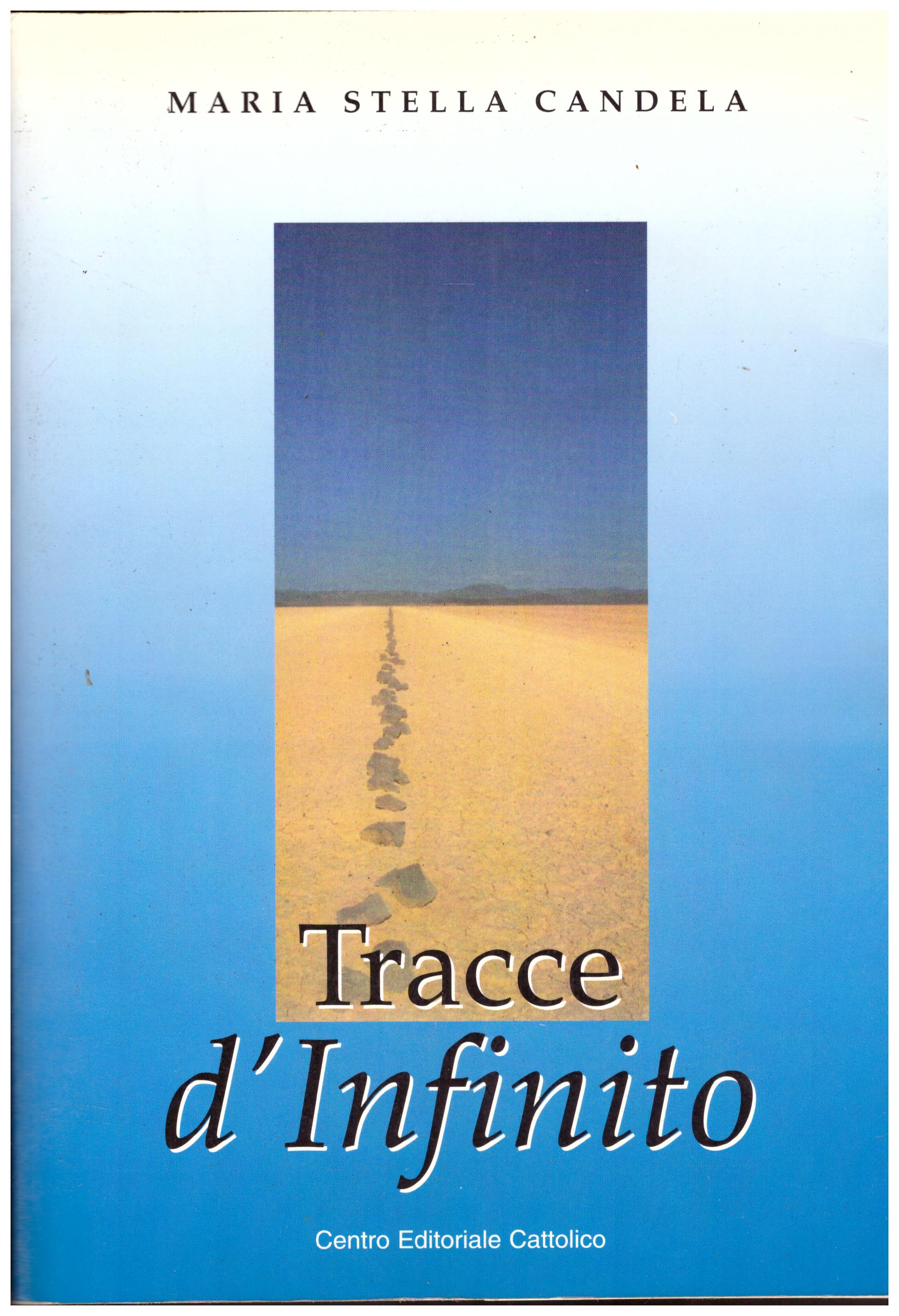 Titolo: Tracce d'infinito Autore: Maria Stella Candela Editore: Progetto editoriale mariano, 2000