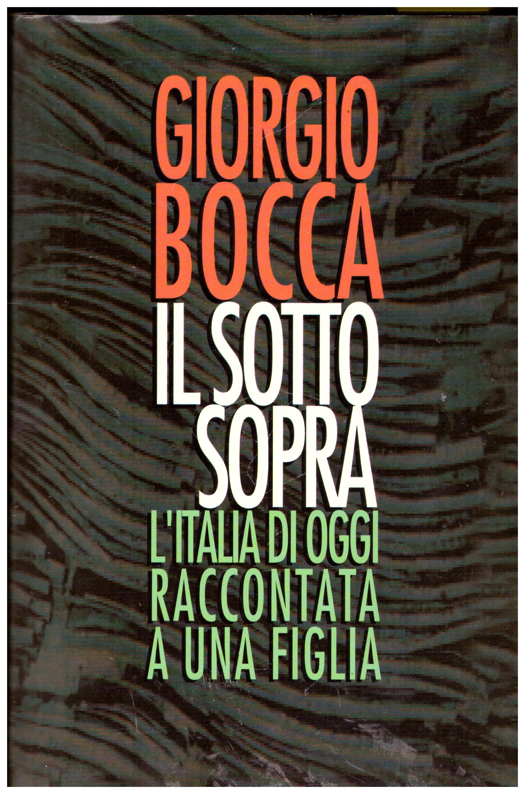 Titolo: Il sotto sopra Autore: Giorgio Bocca Editore: mondadori 1994