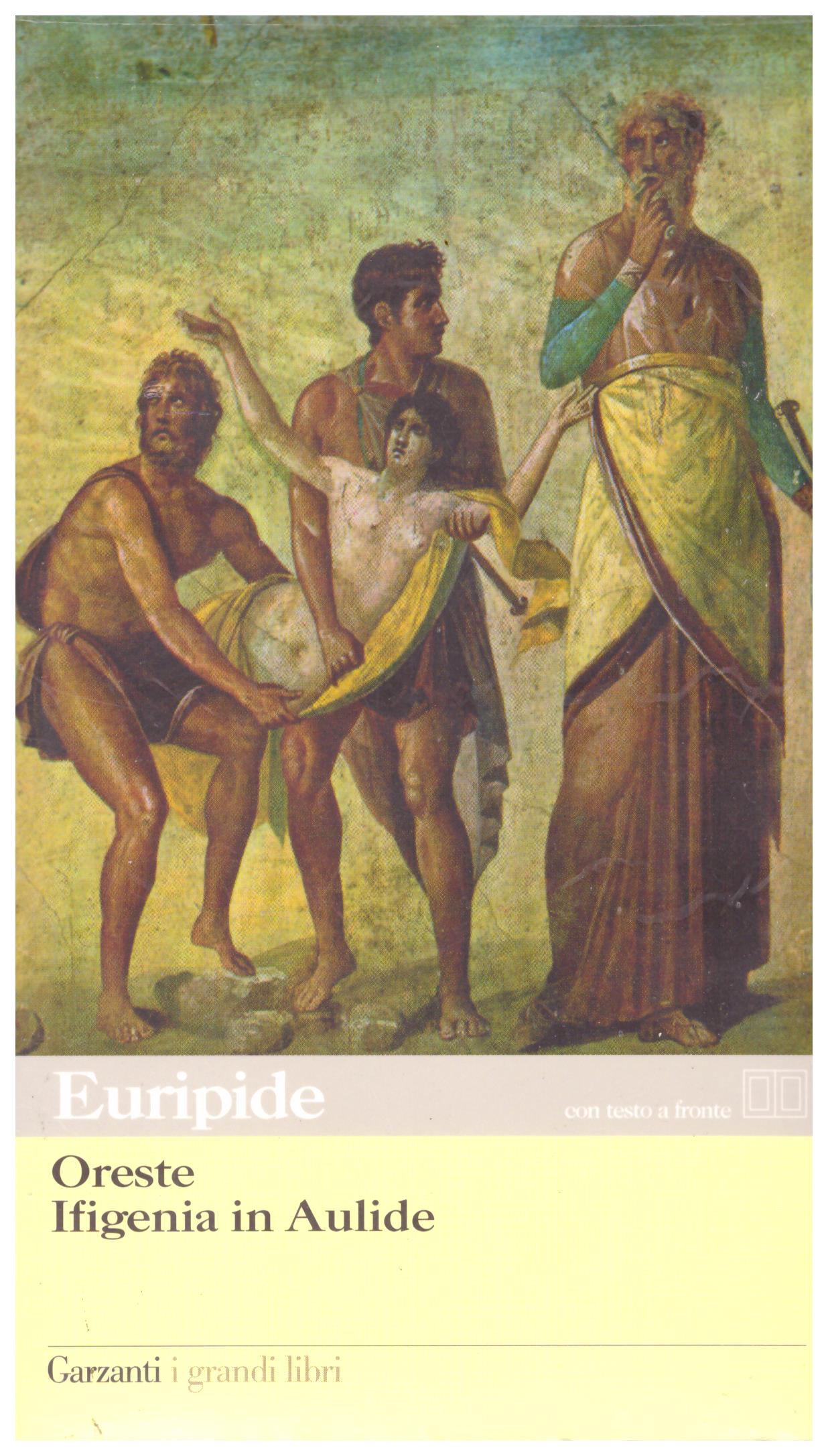 Titolo: Oreste, Ifigenia in Aulide Autore: Euripide  Editore: Garzanti 2008