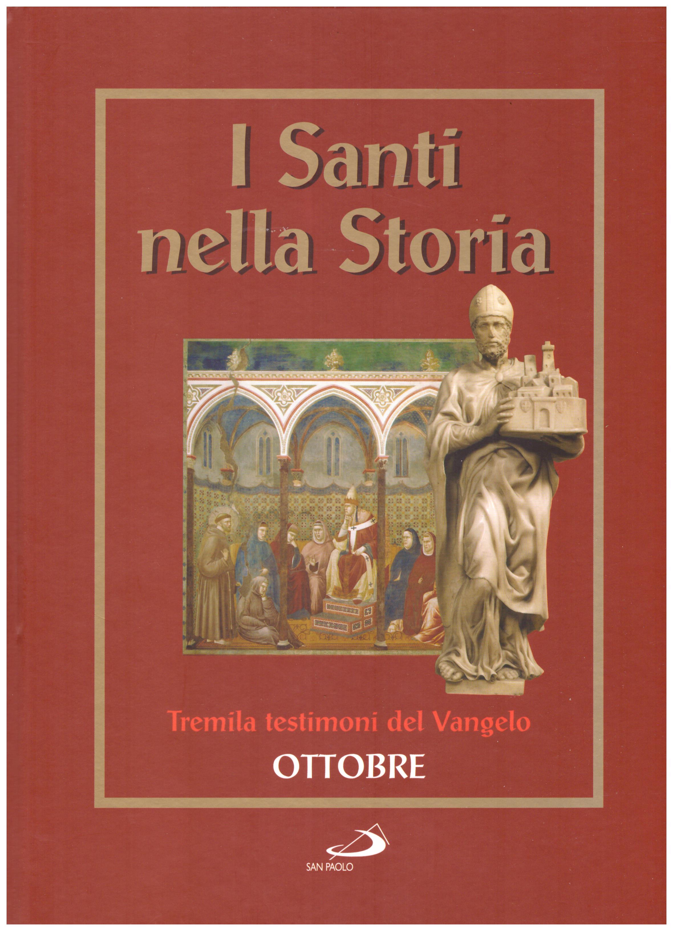 Titolo: I santi nella storia, tremila testimoni del Vangelo, Ottobre  Autore : AA.VV.   Editore: San Paolo 2006