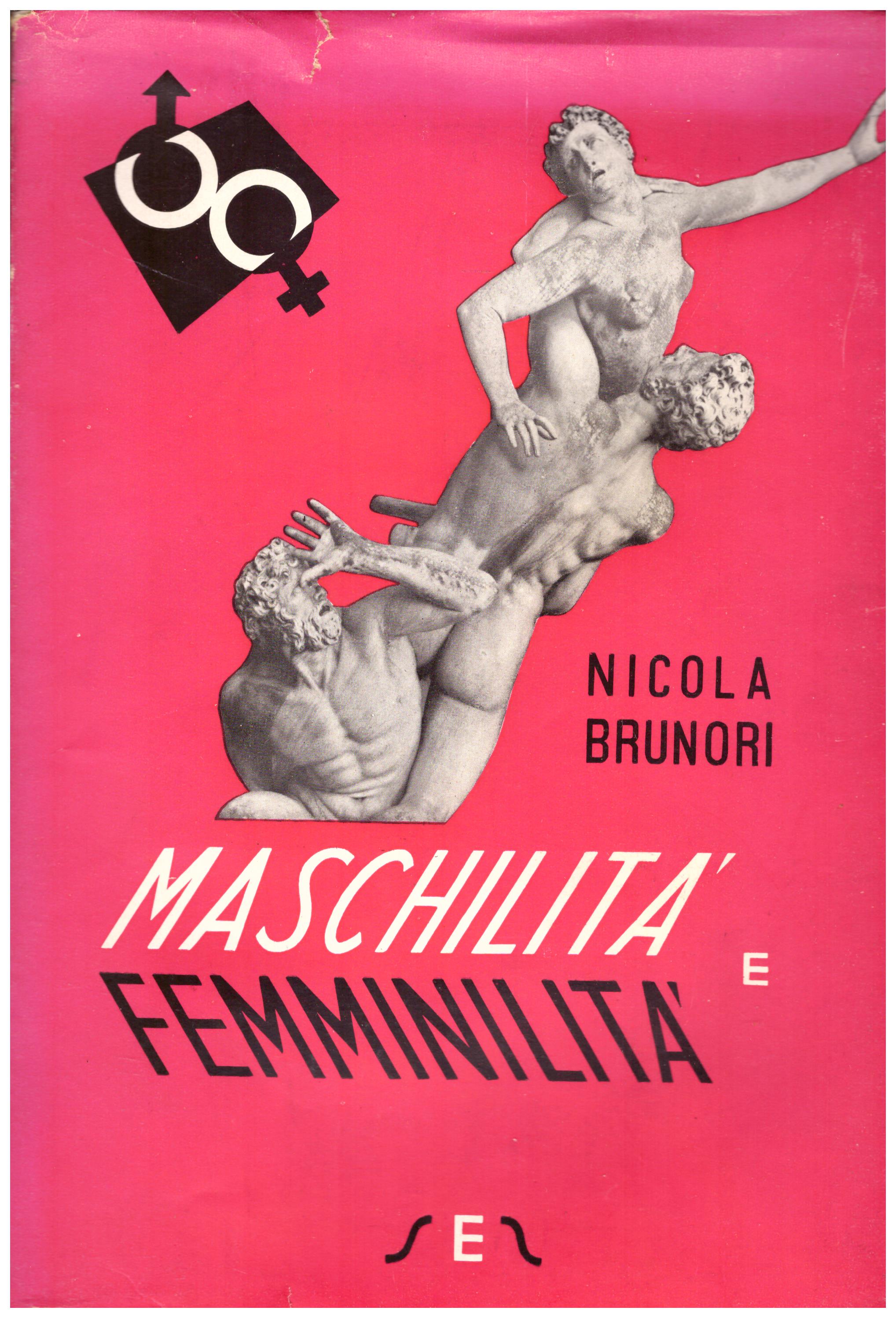 Titolo: Maschilità e femminilità Autore: Nicola Brunori Editore: Sansoni 1952