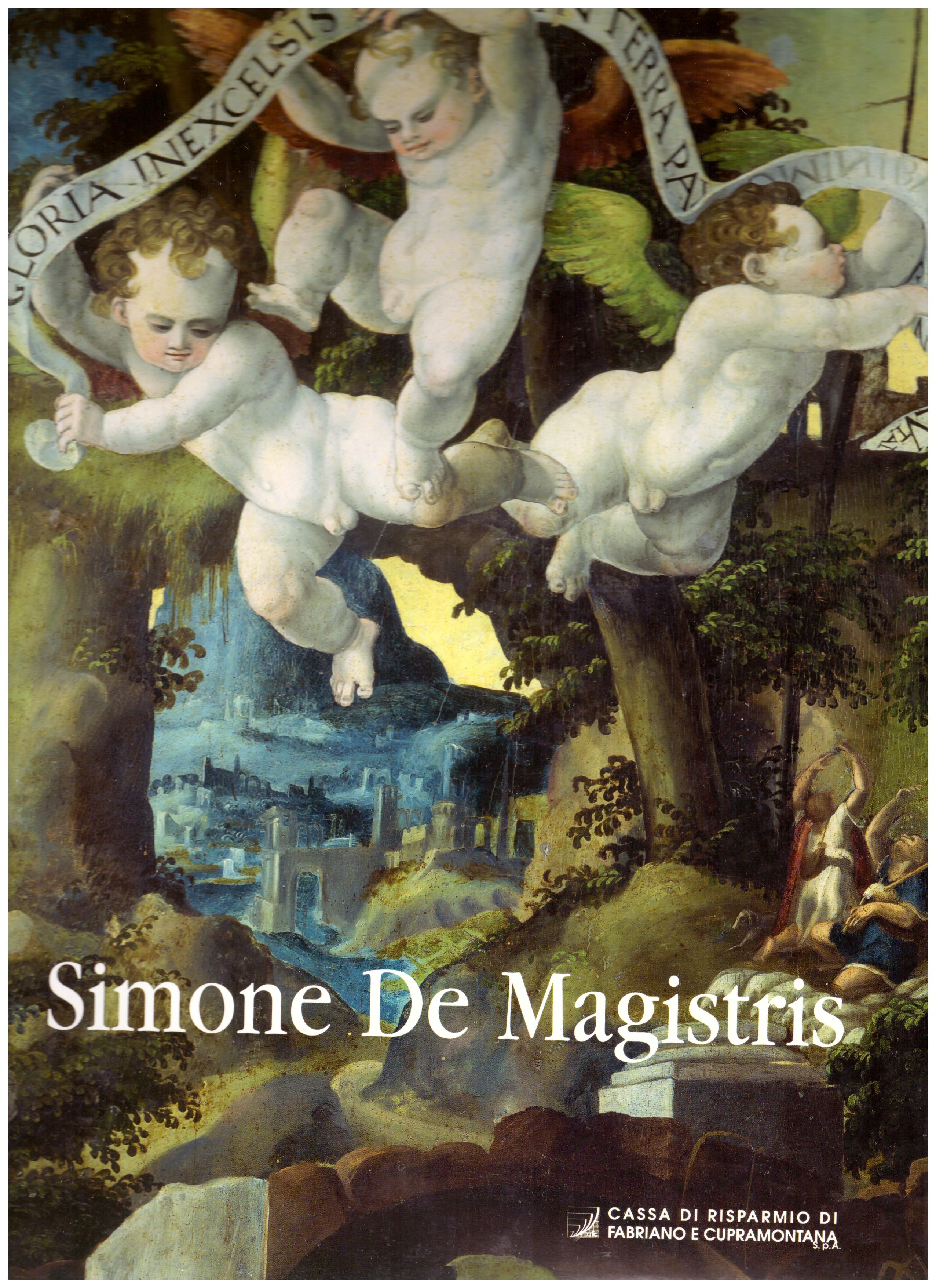 Titolo: Simone De Magistris     Autore: AA.VV.     Editore: Cassa di risparmio di Fabriano e Cupramontana, 2001