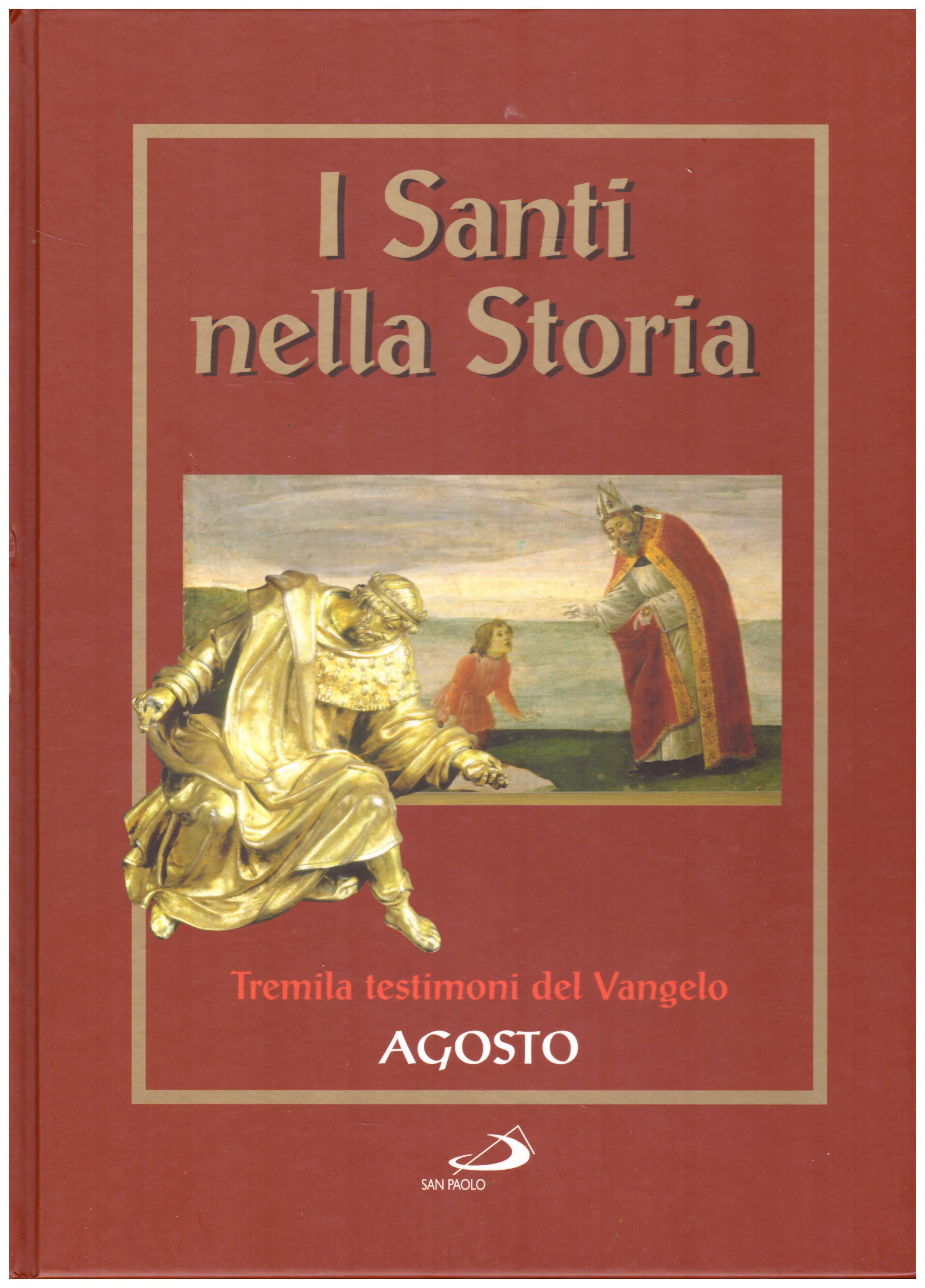 Titolo: I santi nella storia, Agosto Autore: AA.VV.  Editore: San Paolo, 2006