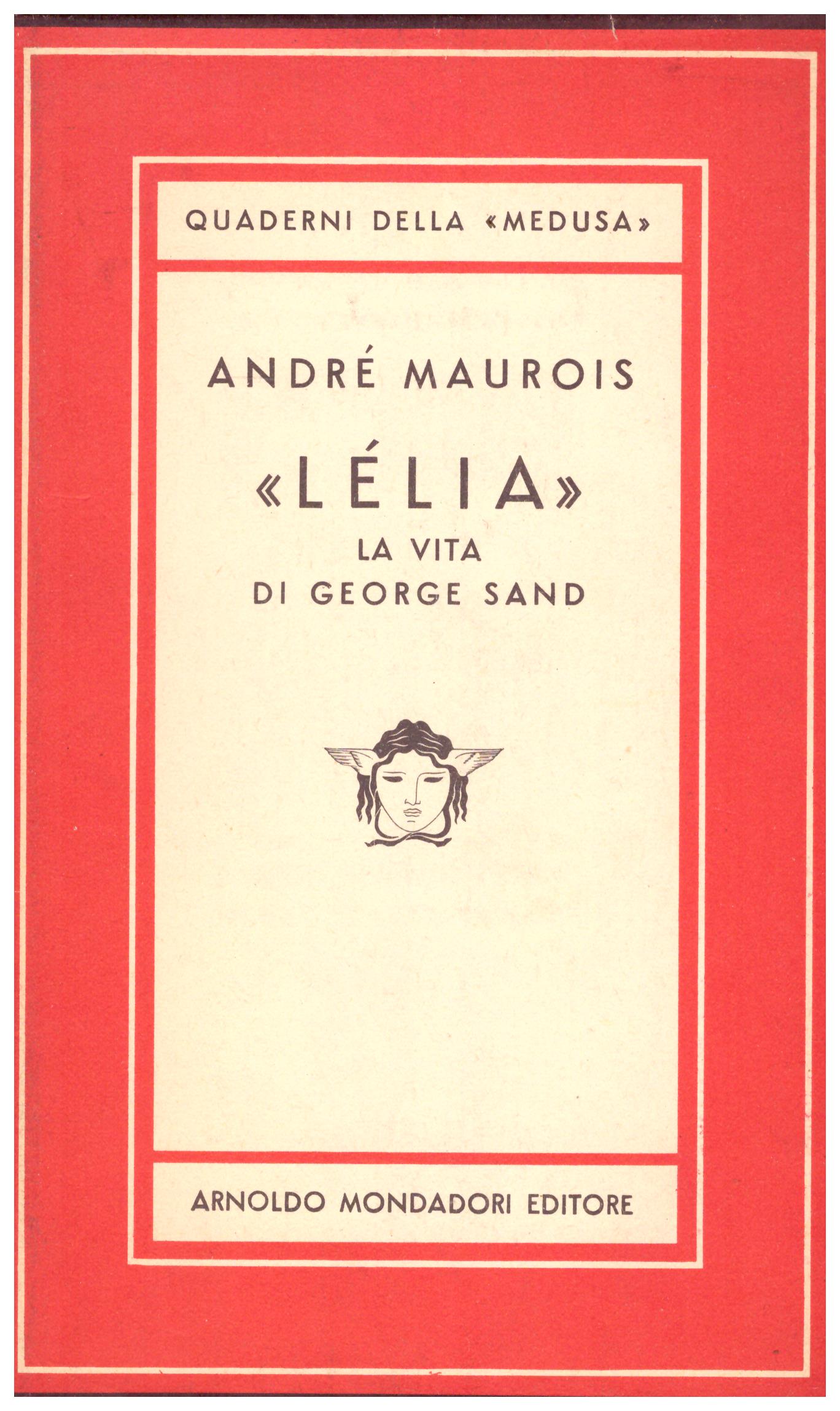 Titolo: Leila la vita di George Sand Autore : Andrè Maurois Editore: mondadori