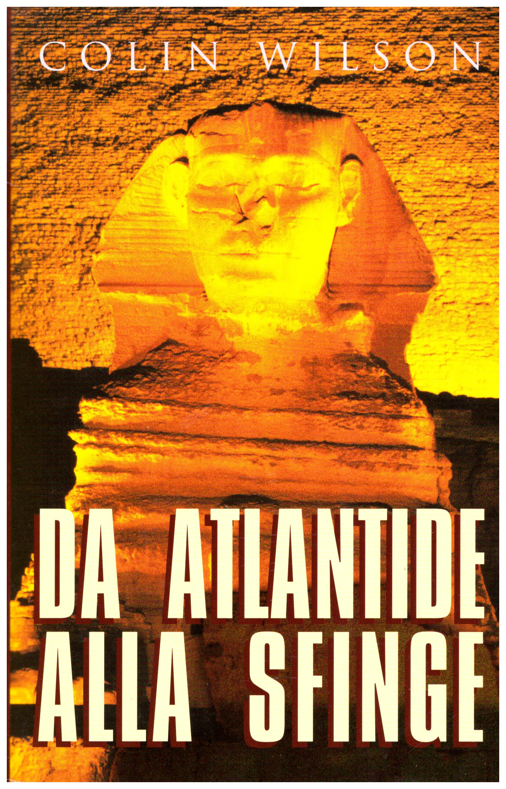 Titolo:  Da Atlantide alla Sfinge   Autore: Collin Wilson   Editore: Piemme 1997