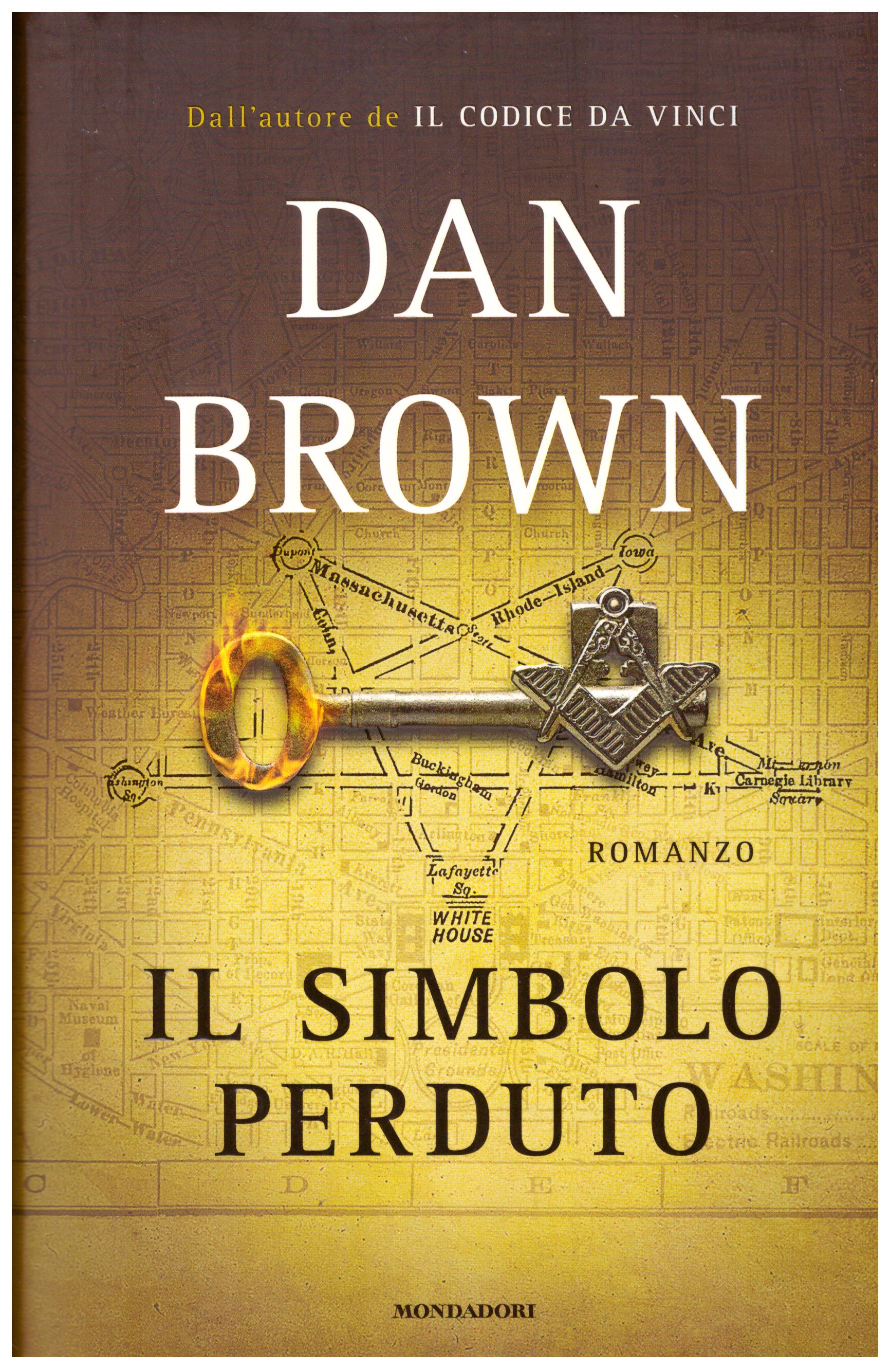 Titolo: Il simbolo perduto Autore: Dan Brown  Editore: Mondadori, 2009