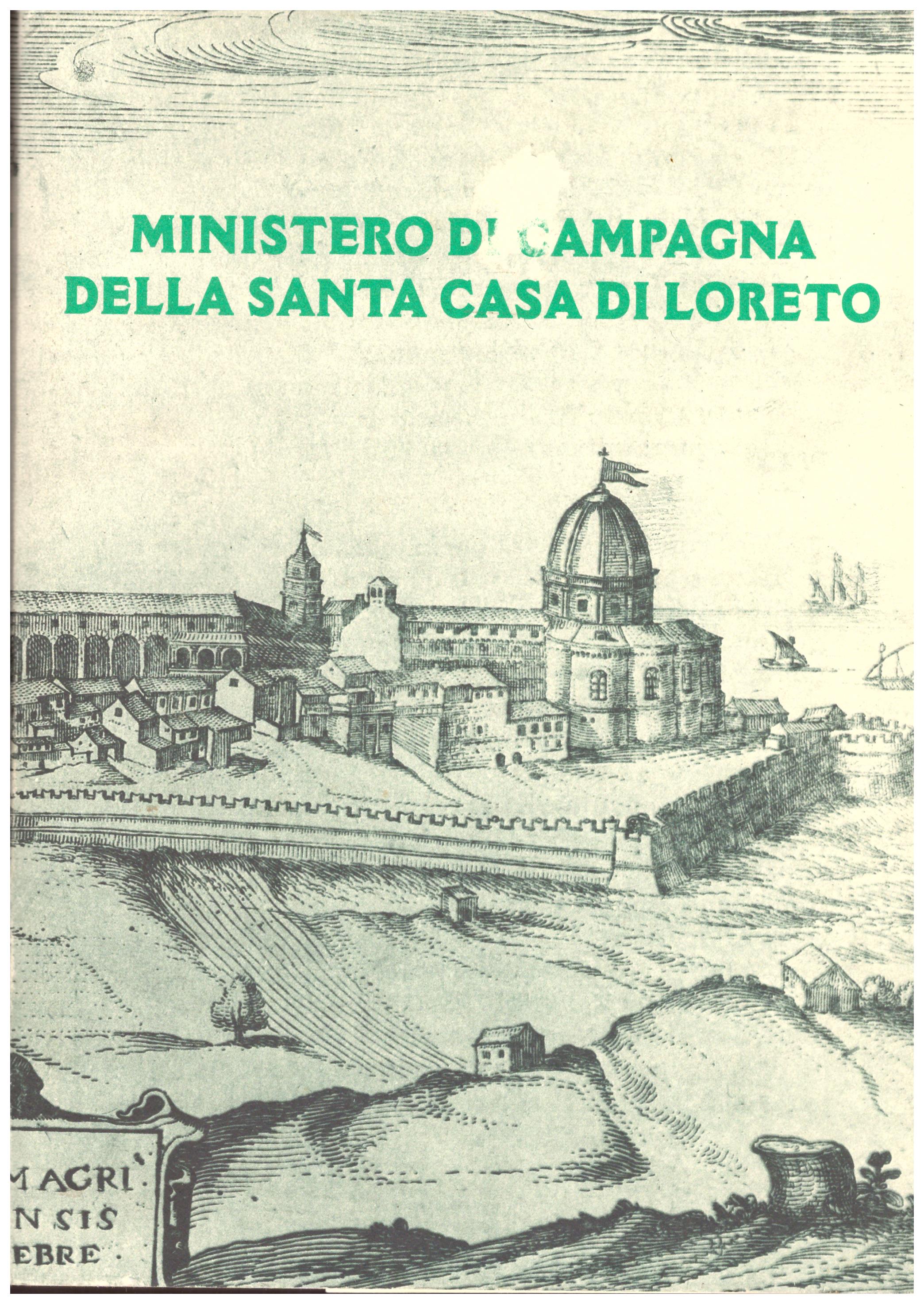 Titolo: Ministero di campagna della Santa Casa di Loreto Autore : AA.VV.  Editore: delegazione pontificia per la Santa Casa di Loreto