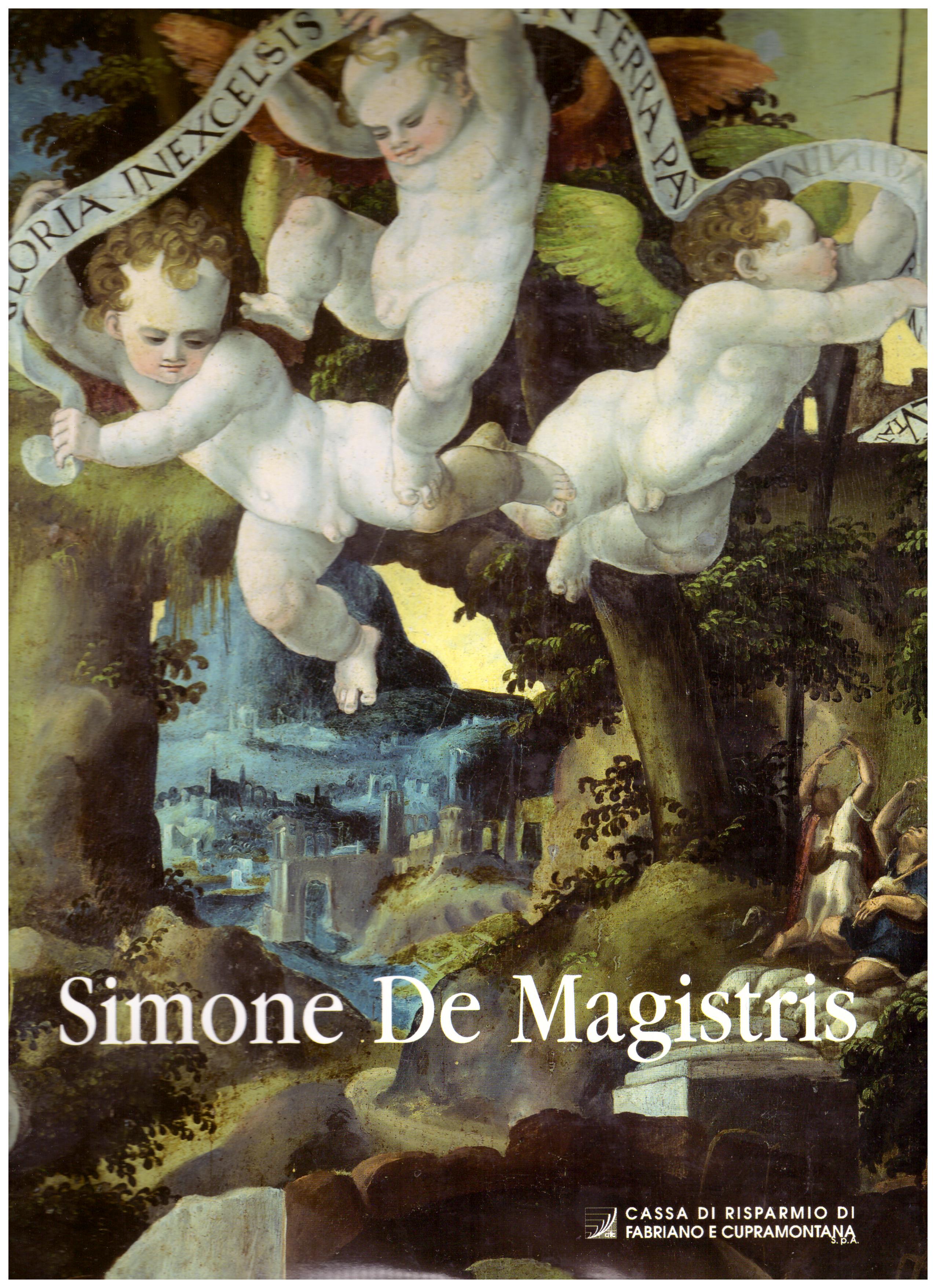 Titolo: Simone De Magistris Autore: AA.VV.  Editore: Cassa di risparmio di Fabriano e Cupramontana 2001