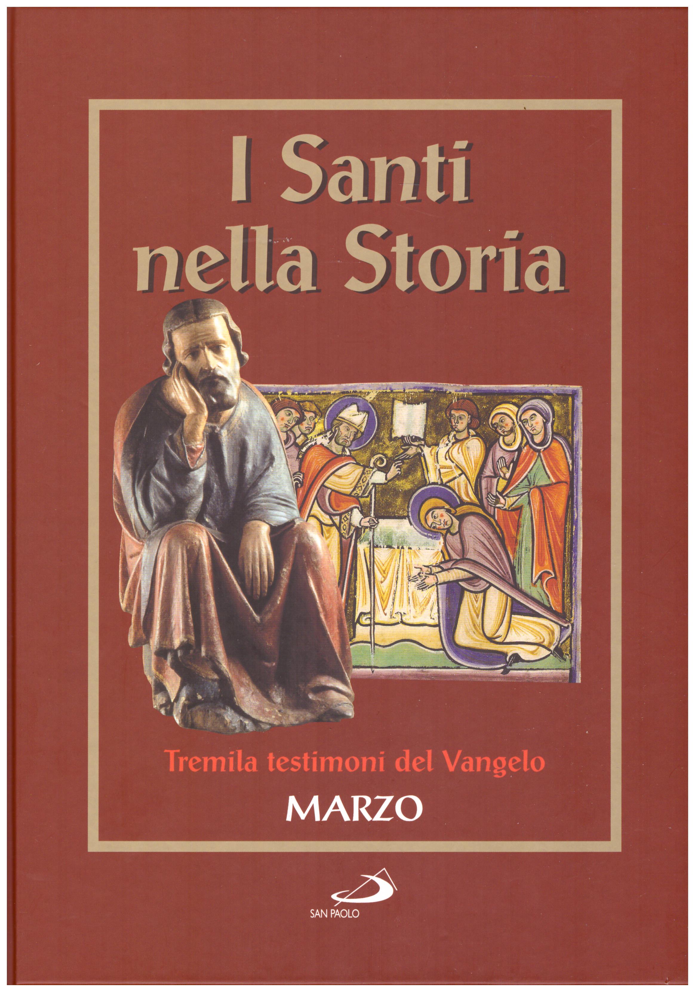 Titolo: I santi nella storia, tremila testimoni del Vangelo, Marzo Autore : AA.VV.   Editore: San Paolo 2006