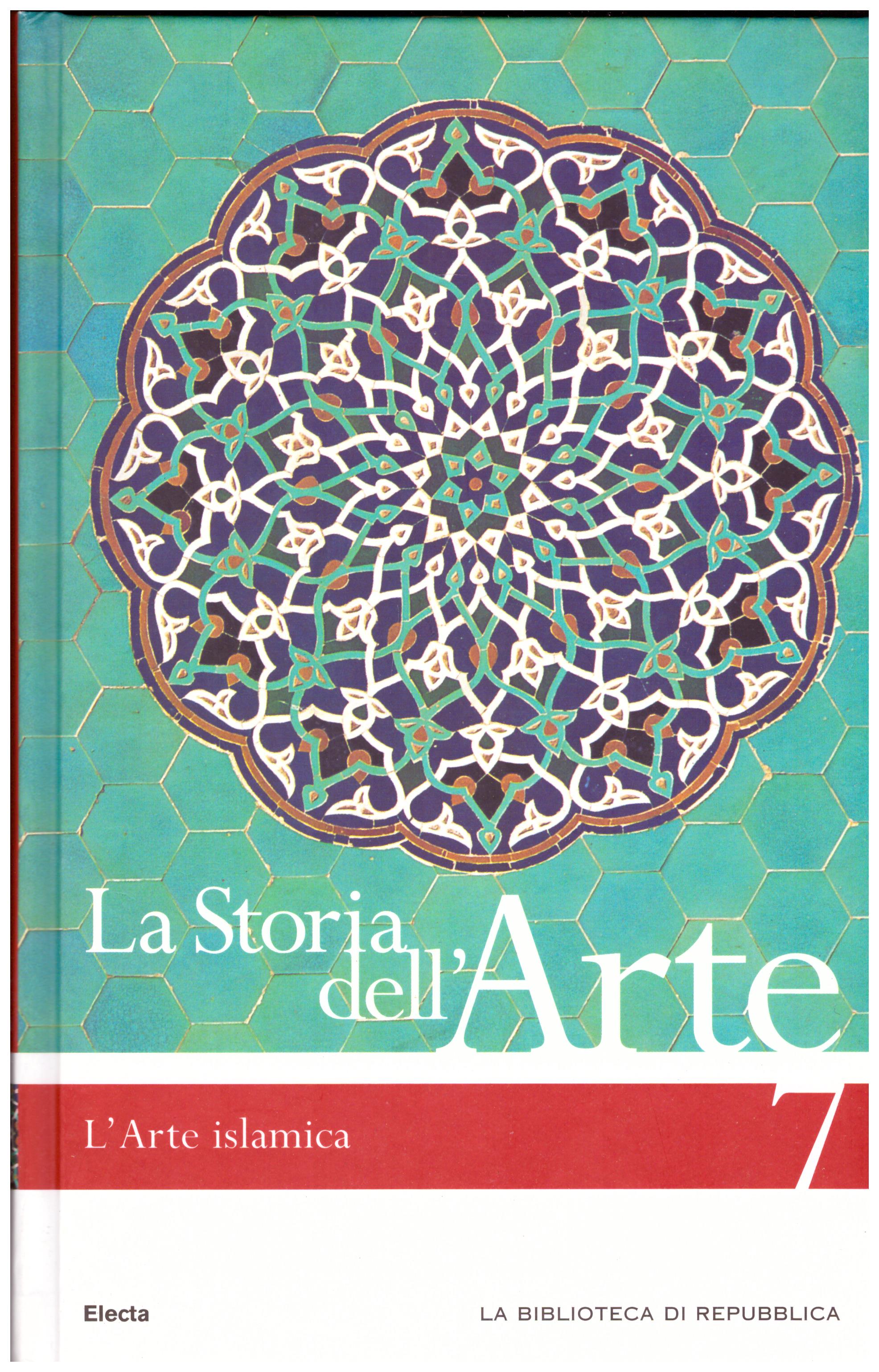 Titolo: La storia dell'arte n.7 L'arte islamica Autore : AA.VV.  Editore: Mondadori Electa biblioteca di Repubblica 2006
