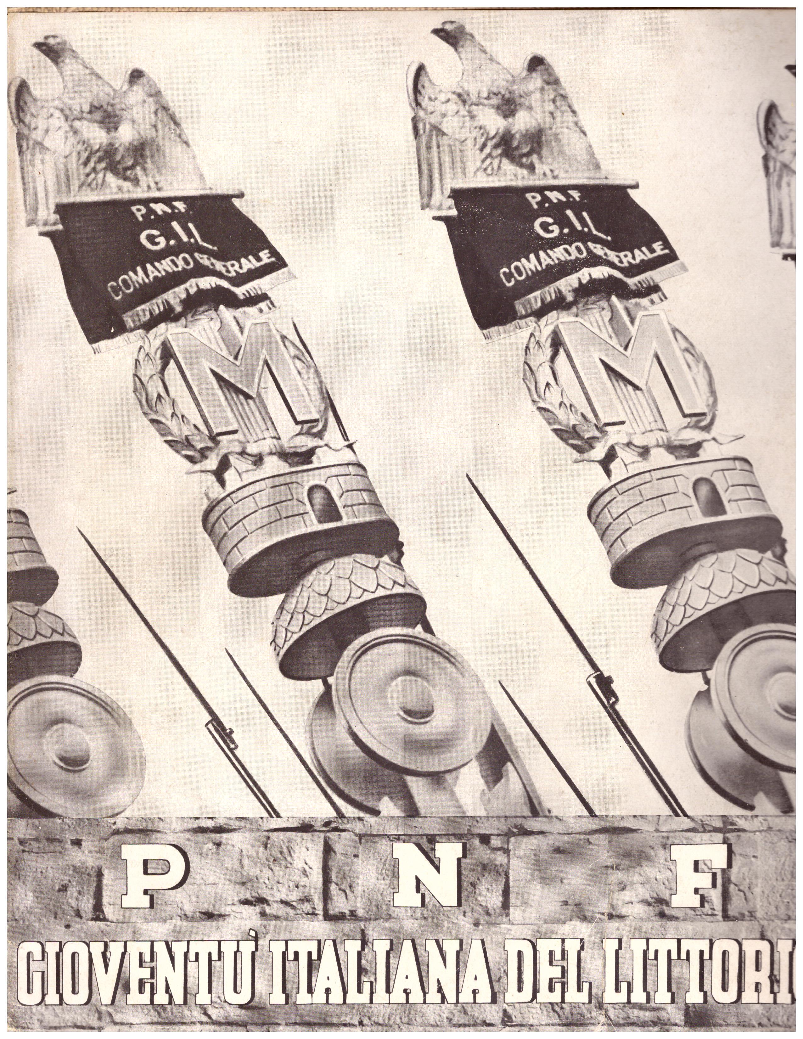 Titolo: PNF La gioventù italiana del littorio Autore : AA.VV.   Editore: A cura del servizio stampa del comando generale della G.I.L., 1940