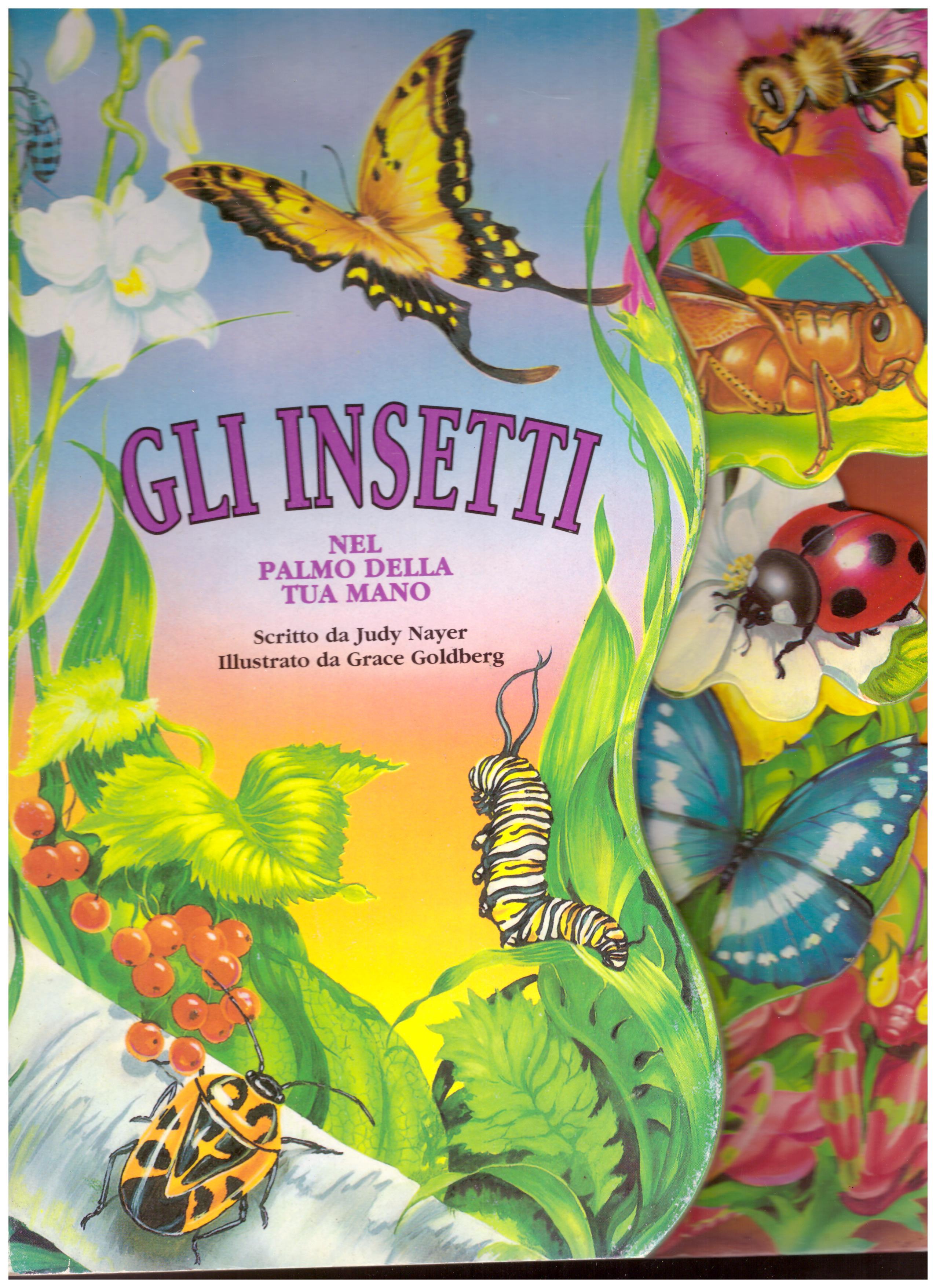 Titolo: Gli insetti nel palmo della tua mano Autore: Judy Nayer Editore: McClanahan book company, 1993