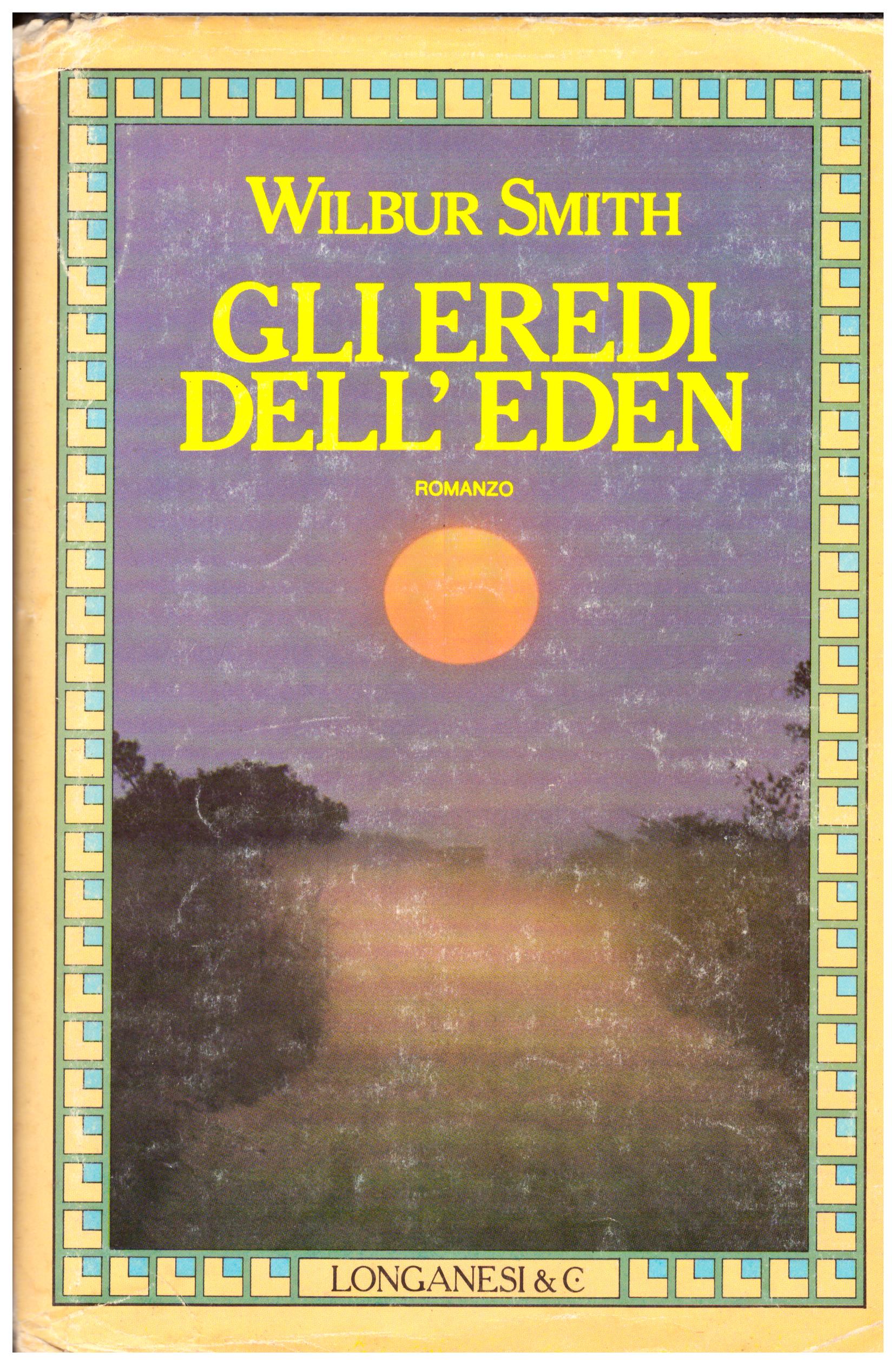 Titolo: Gli eredi dell'Eden Autore: Wilbur Smith  Editore: Longanesi, 1977