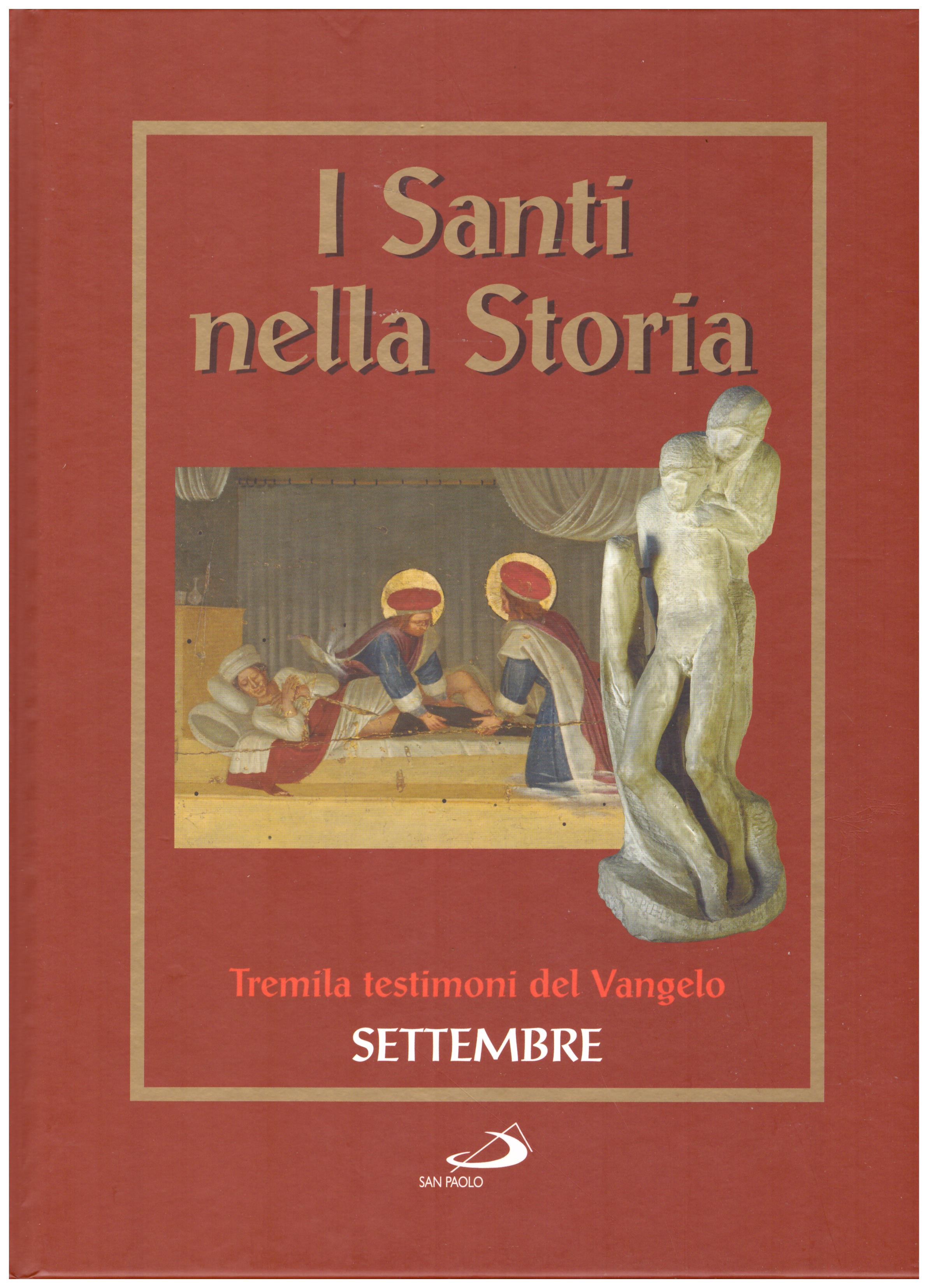 Titolo: I santi nella storia, tremila testimoni del Vangelo, Settembre  Autore : AA.VV.   Editore: San Paolo 2006