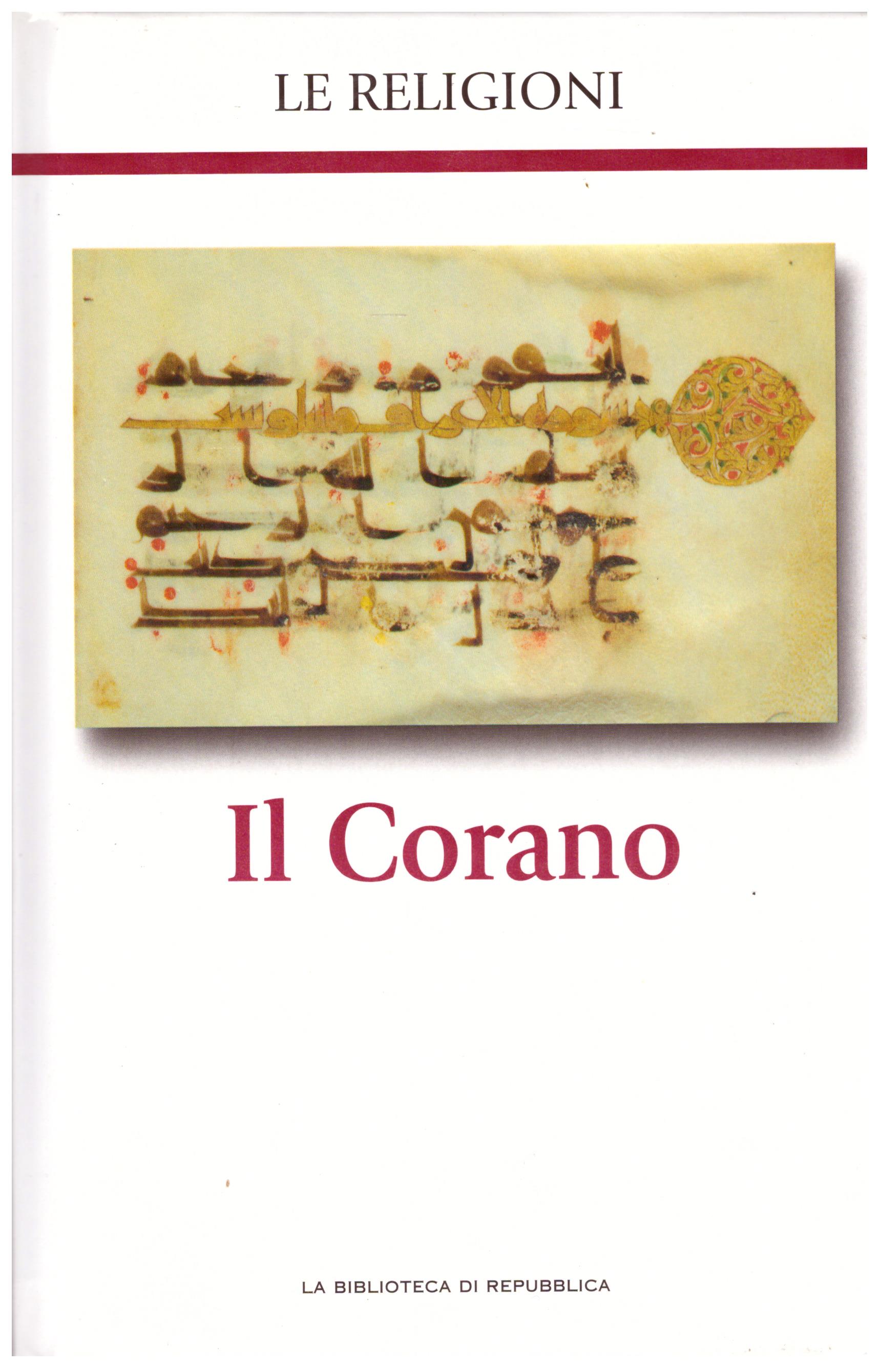 Titolo: Le religioni, Il Corano N.12      Autore: AA.VV, la biblioteca di Repubblica     Editore: Piemme