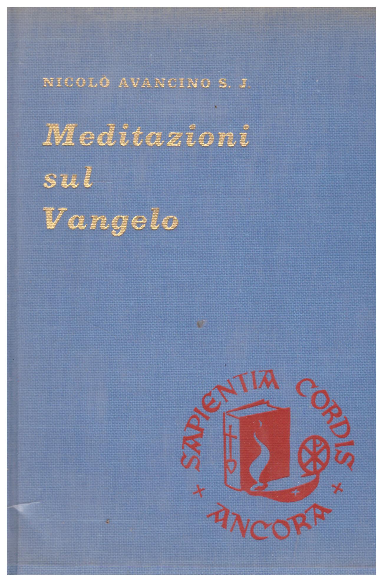 Titolo: Meditazioni sul Vangelo Autore: Nicolò Avancino Editore: Ancorà, Milano 1965