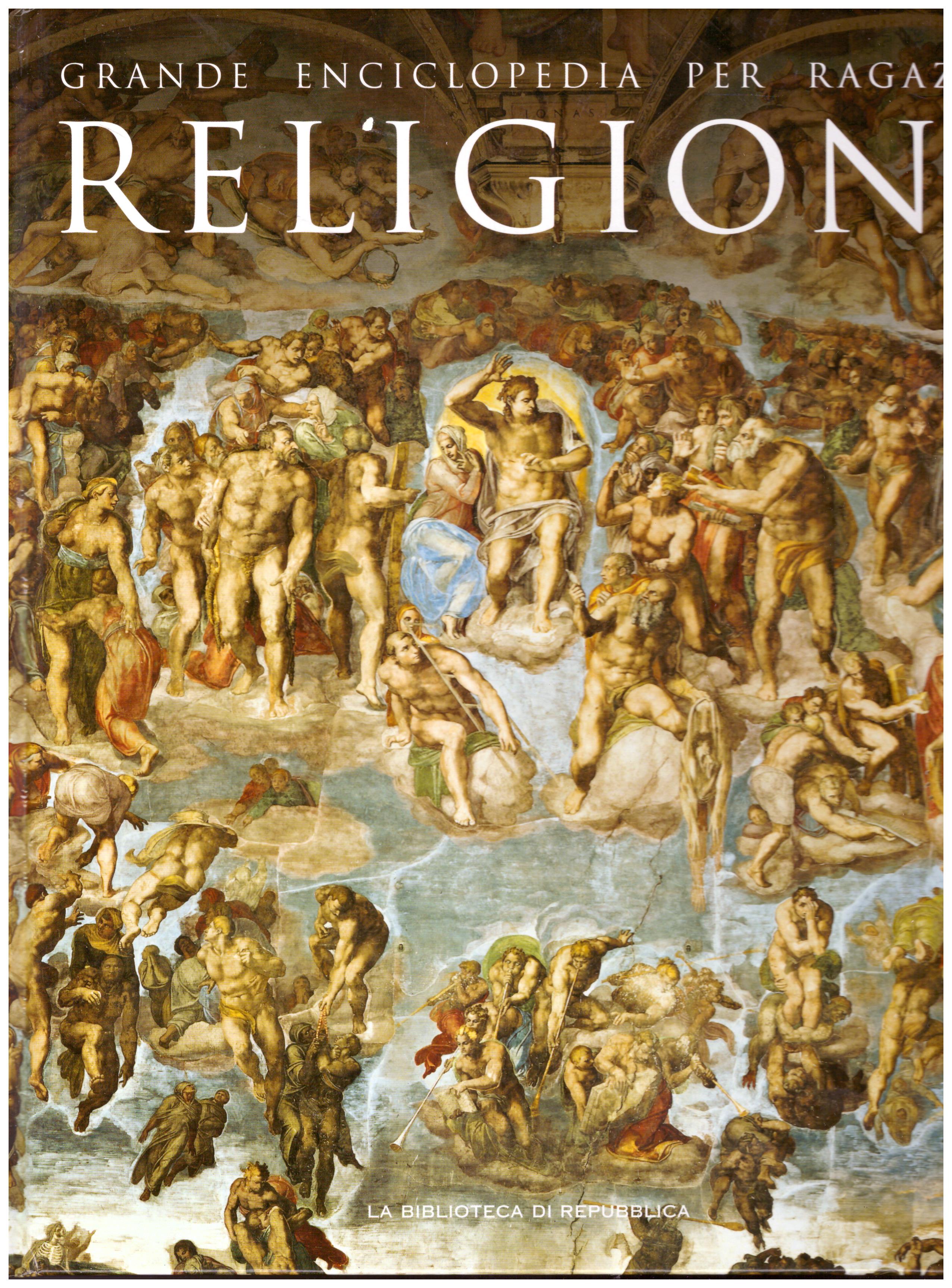 Titolo: Grande enciclopedia per ragazzi. Religioni Autore: AA.VV.  Editore: La biblioteca di Repubblica