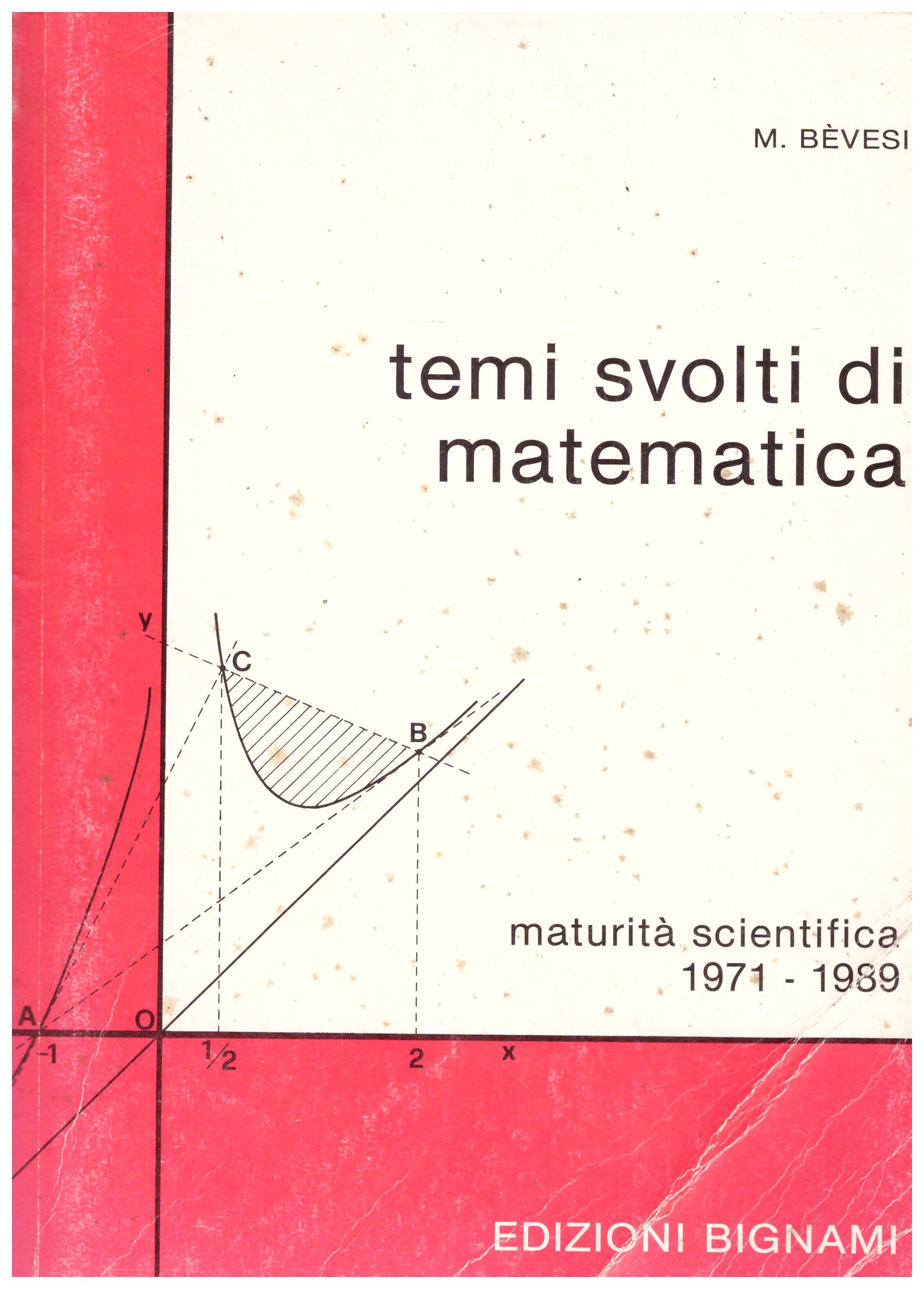 Titolo: Temi svolti di matematica     Autore: M. Bevesi    Editore: Edizioni bignami