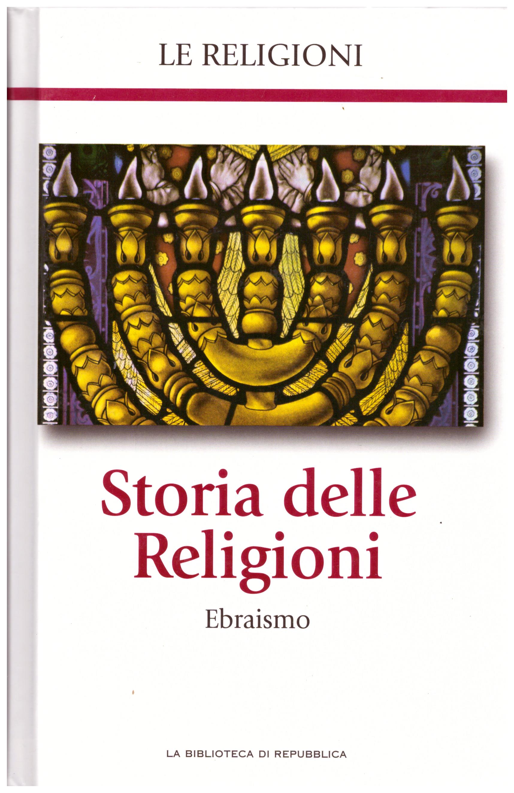 Titolo: Le religioni, Storia delle religioni, Ebraismo N.5      Autore: AA.VV, la biblioteca di Repubblica     Editore: Piemme