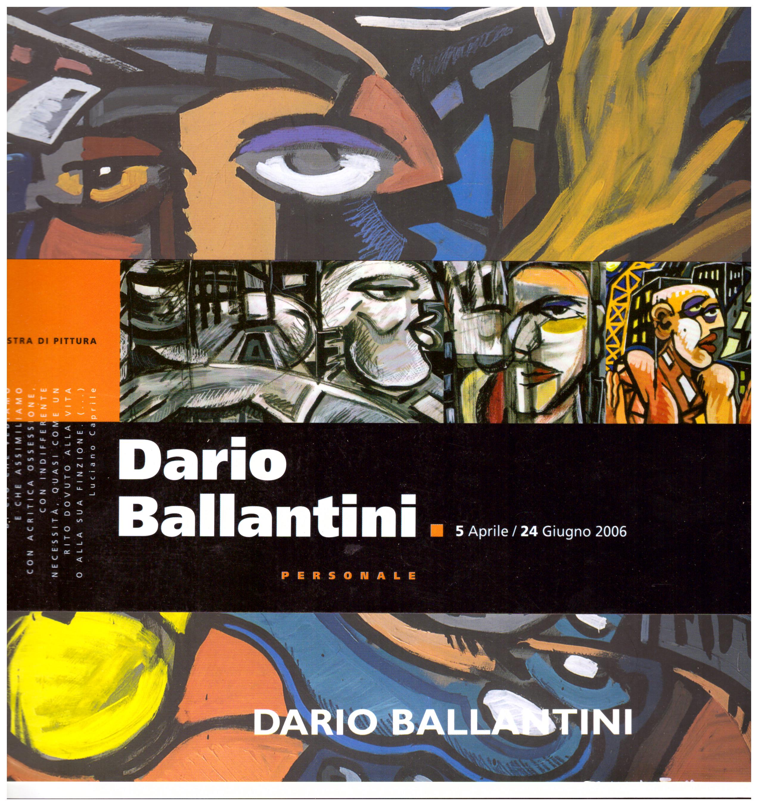 Titolo: Dario Ballantini, Personale 5 aprile/24 giugno 2006 Autore : AA.VV. Editore: Stamperia dell'arancio edizioni