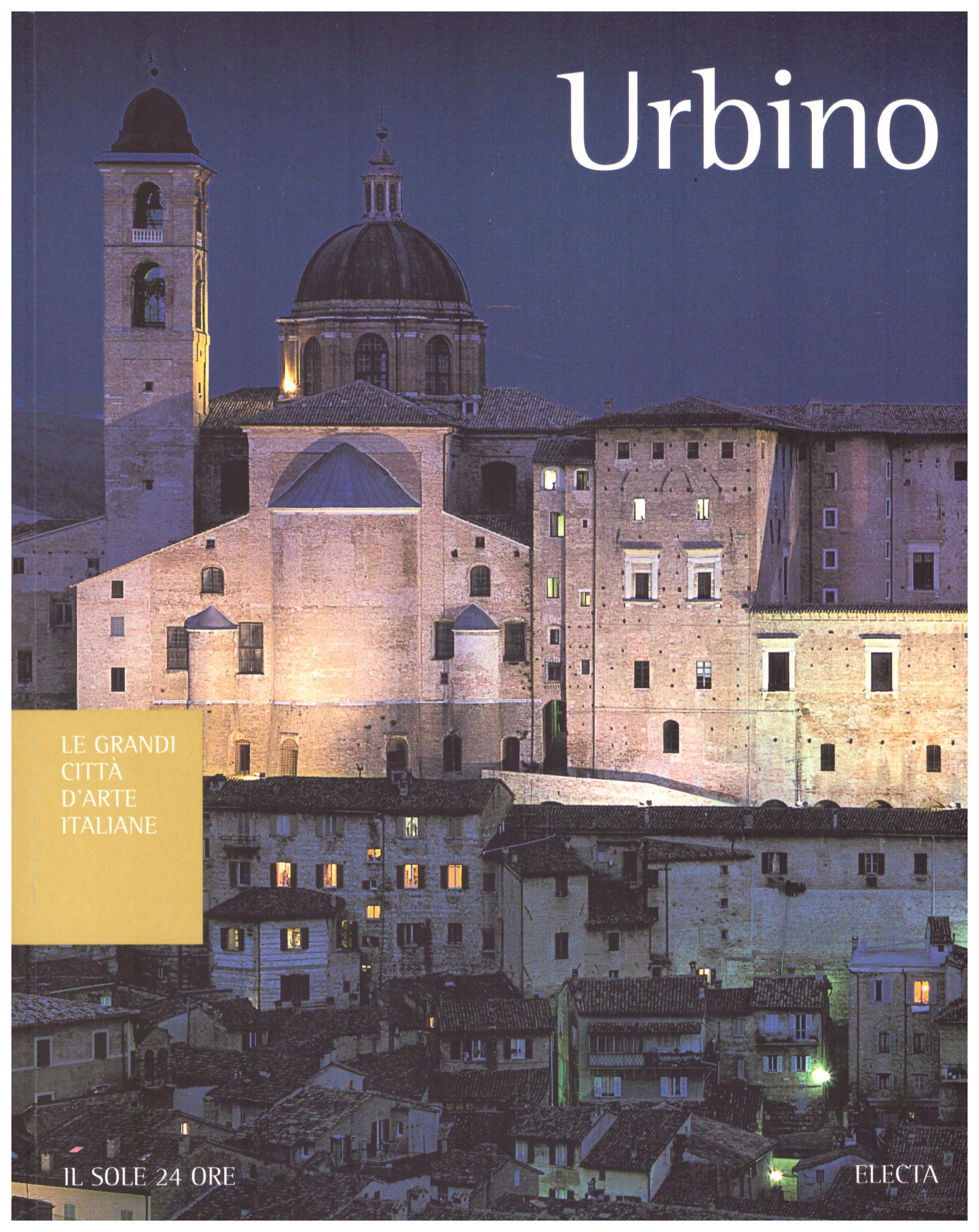 Titolo: Le grandi città d'arte italiane, Urbino Autore : AA.VV.   Editore: electa